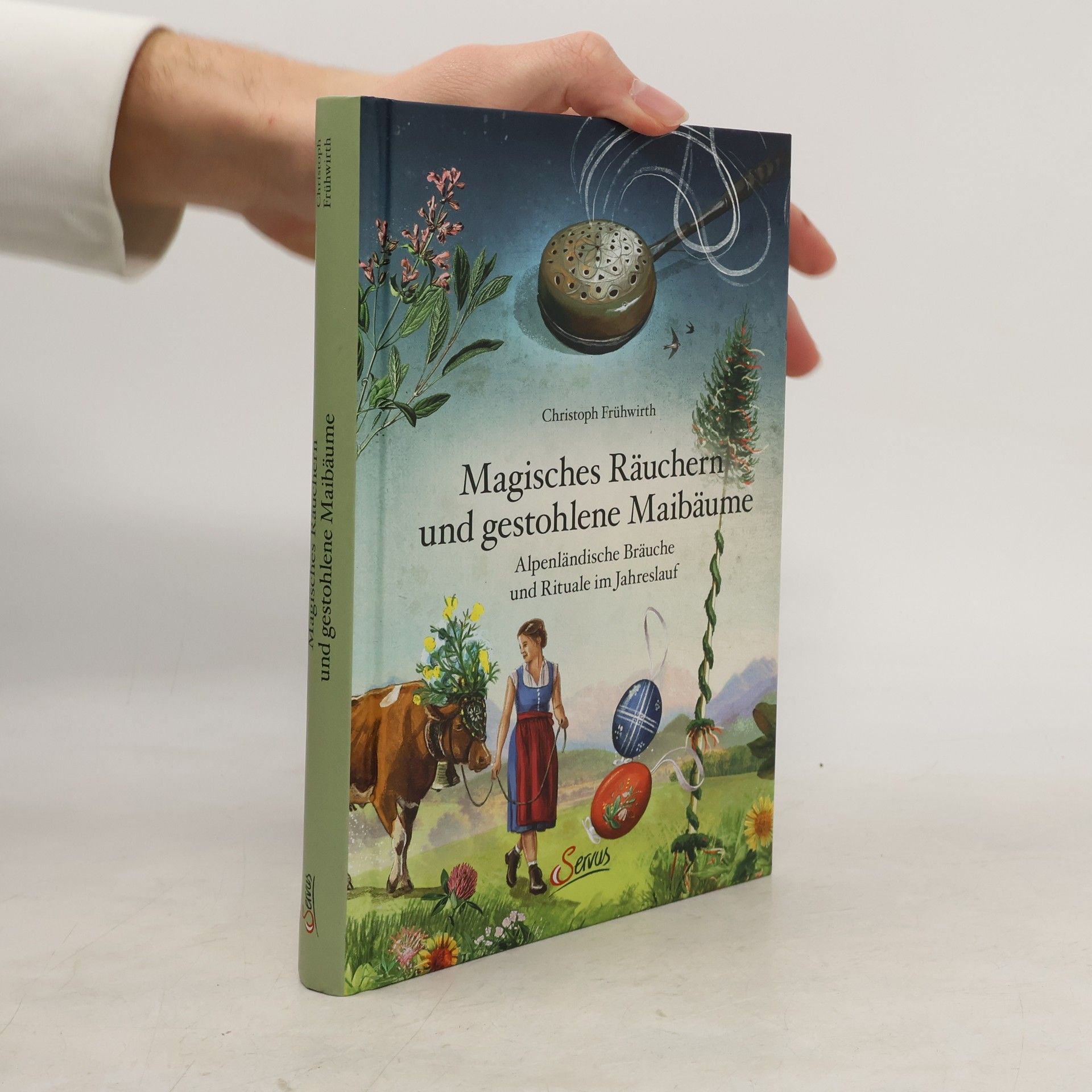 Christoph Frühwirth Magisches Räuchern und gestohlene Maibäume. Alpenländische Bräuche und Rituale im Jahreslauf