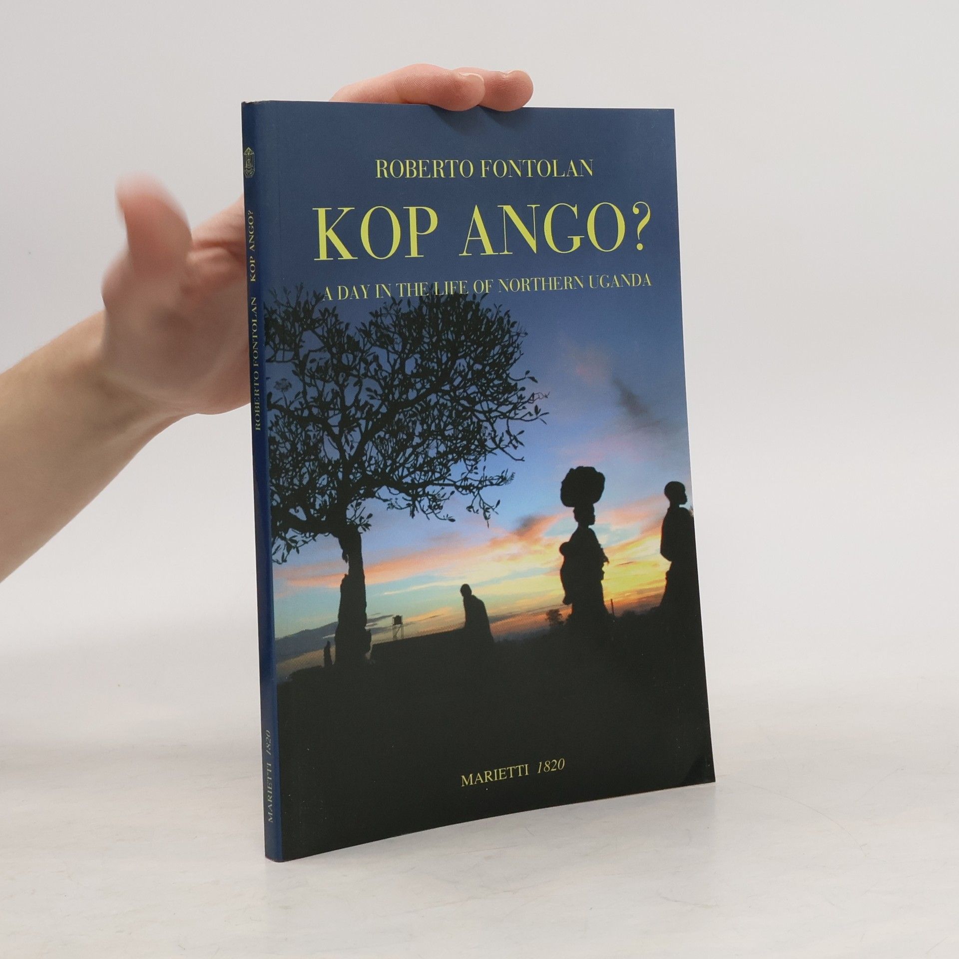 Roberto Fontolan Kop Ango? A Day In The Life Of Northern Uganda