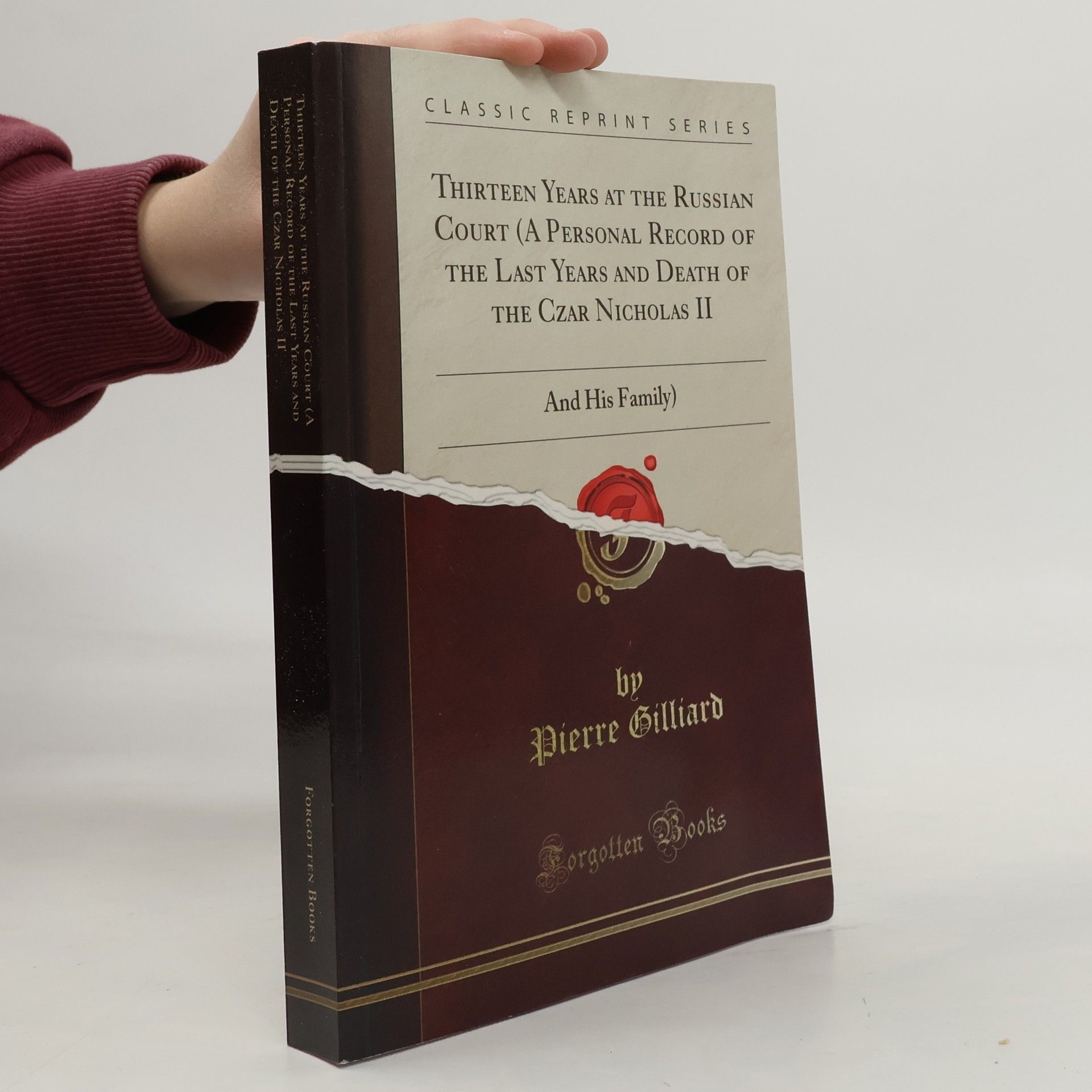 Pierre Gilliard Thirteen Years at the Russian Court. (A Personal Record of the Last Years and Death of the Czar Nicholas II. and his Family)