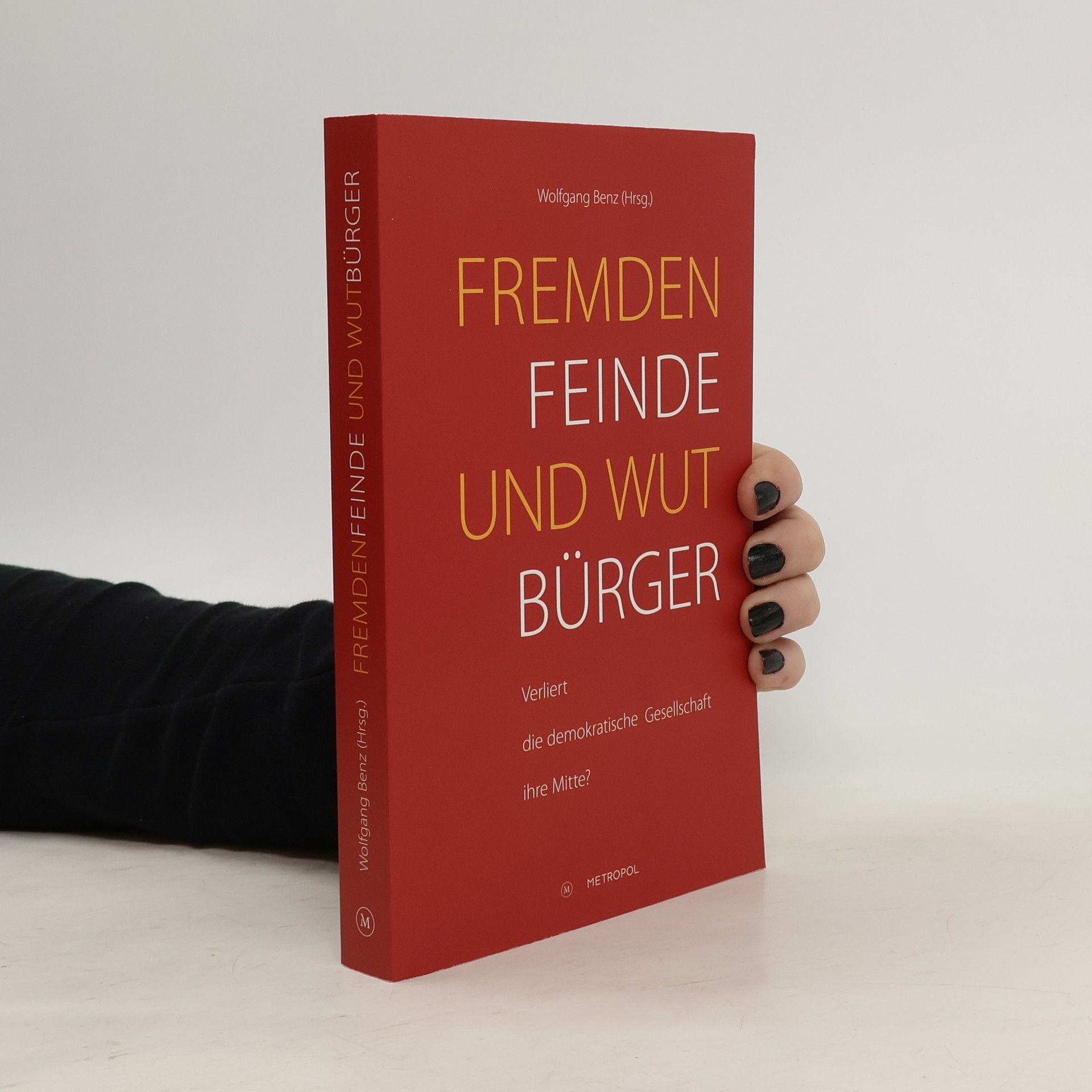 Wolfgang Benz Fremdenfeinde & Wutbürger