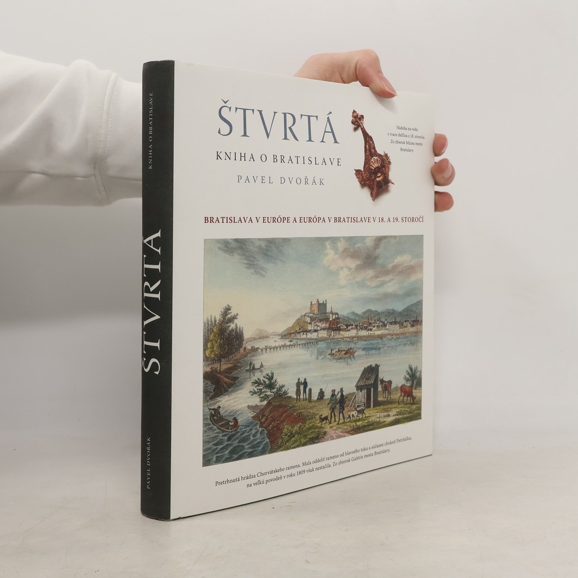 Pavel Dvořák Štvrtá kniha o Bratislave : Bratislava v Európe a Európa v Bratislave v XVIII. a XIX. storočí