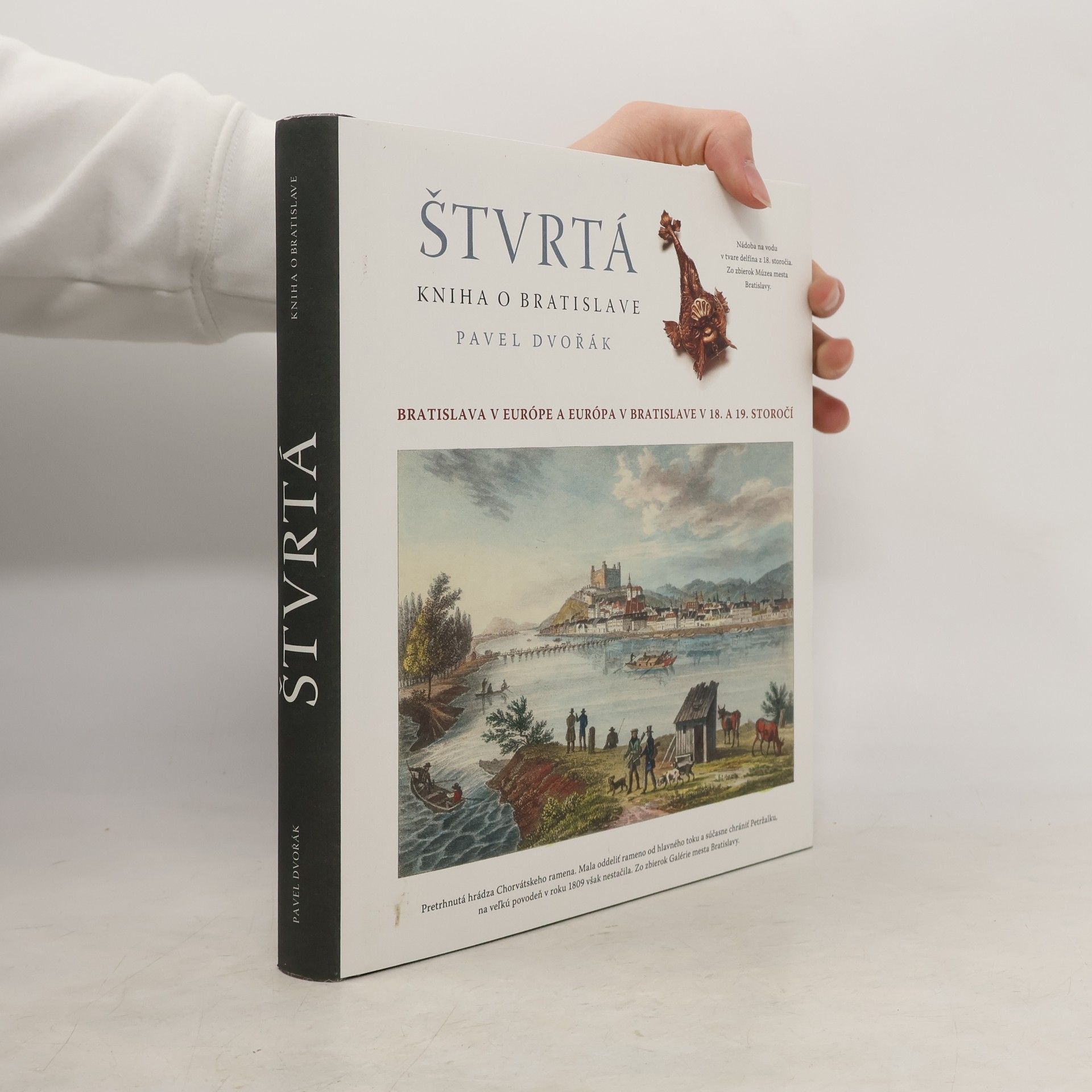 Pavel Dvořák Štvrtá kniha o Bratislave : Bratislava v Európe a Európa v Bratislave v XVIII. a XIX. storočí