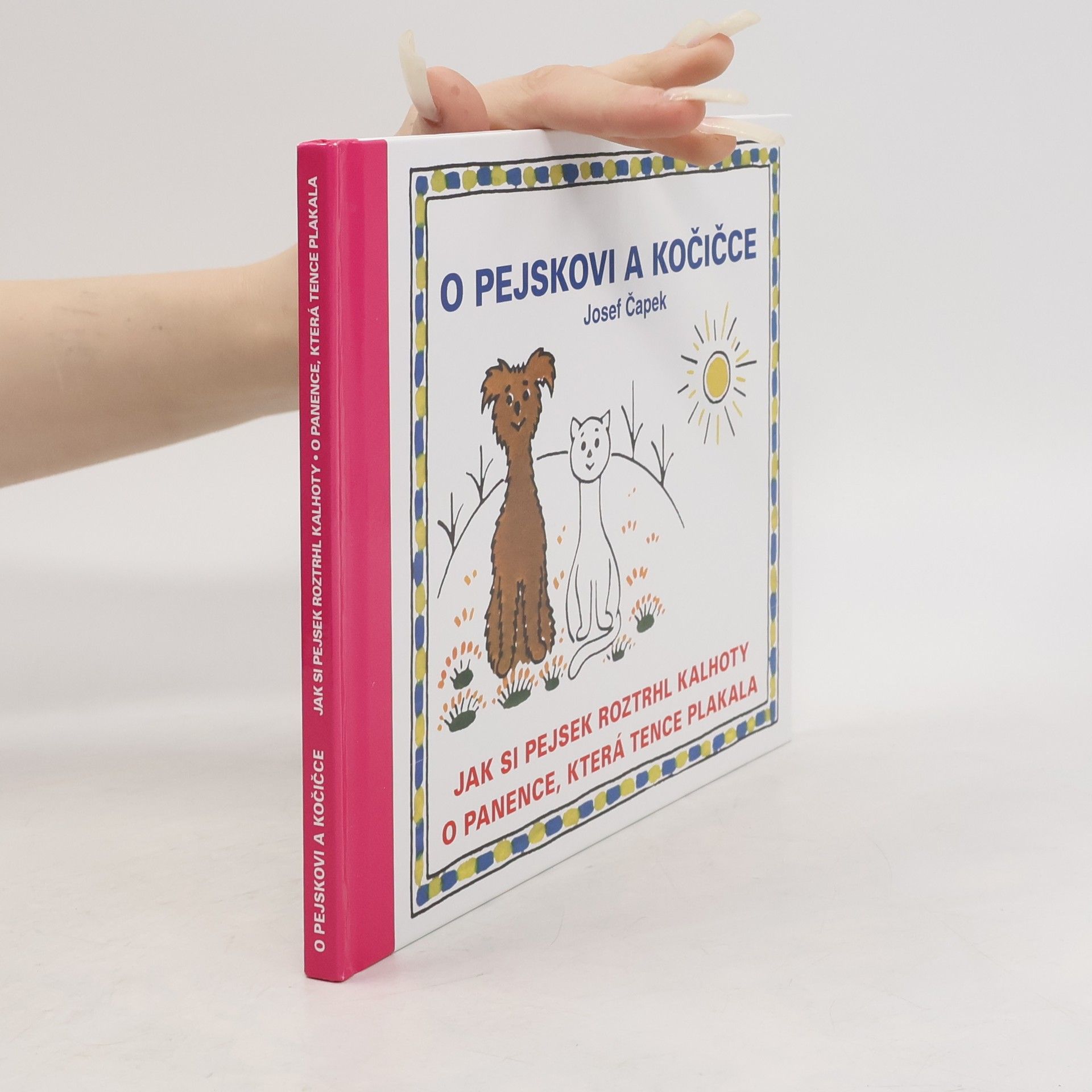 Josef Čapek O pejskovi a kočičce, Jak si pejsek roztrhl kalhoty, O panence, která tence plakala