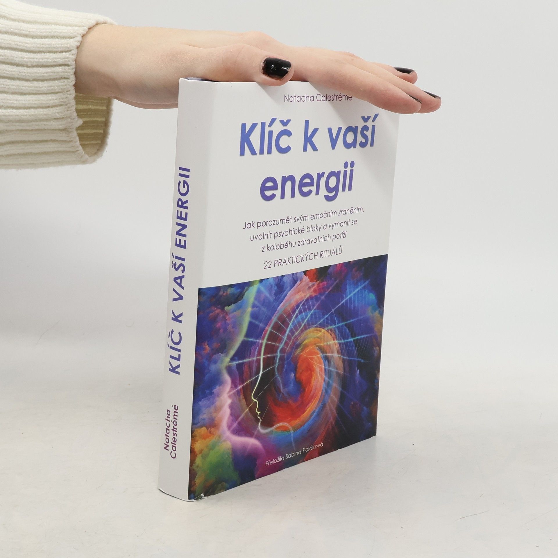 Klíč k vaší energii : jak porozumět svým emočním zraněním, uvolnit psychické bloky a vymanit se z koloběhu zdravotních potíží : 22 praktických rituálů