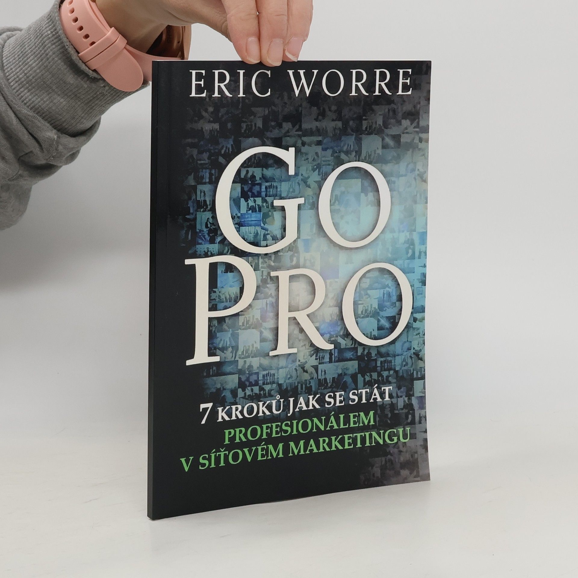 Eric Worre GO PRO. 7 kroků jak se stát profesionálem v síťovém marketingu