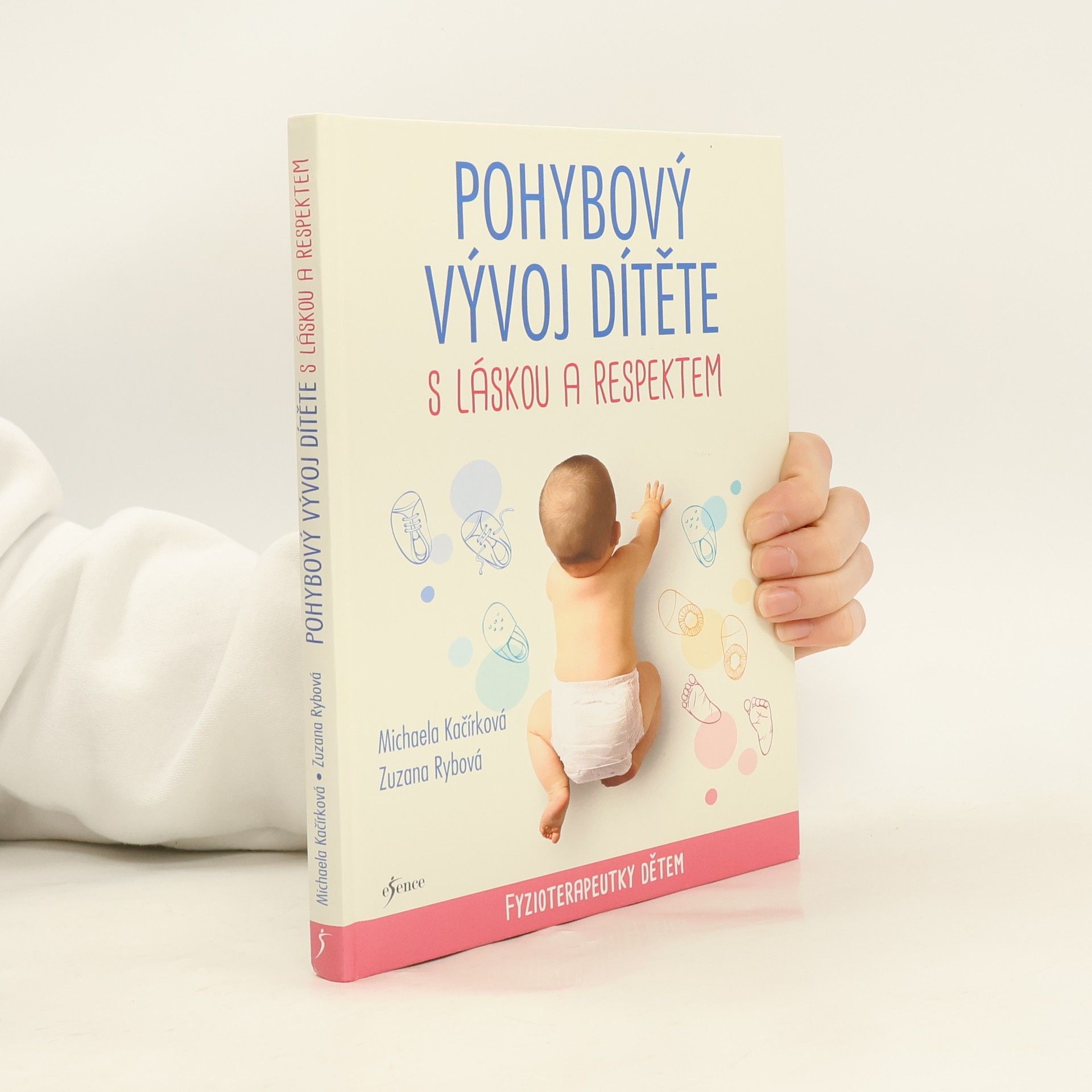 Michaela Kačírková Pohybový vývoj dítěte s láskou a respektem : fyzioterapeutky dětem