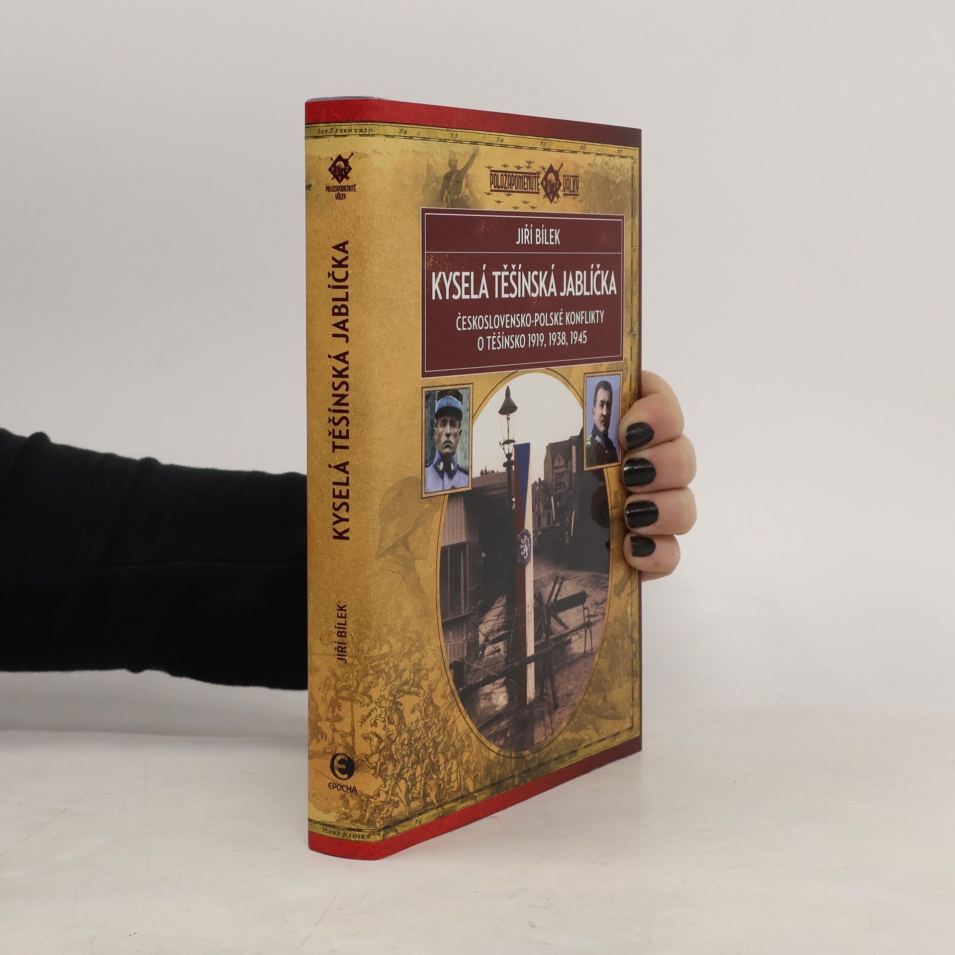 Jiří Bílek Kyselá těšínská jablíčka: Československo-polské konflikty o Těšínsko 1919, 1938, 1945