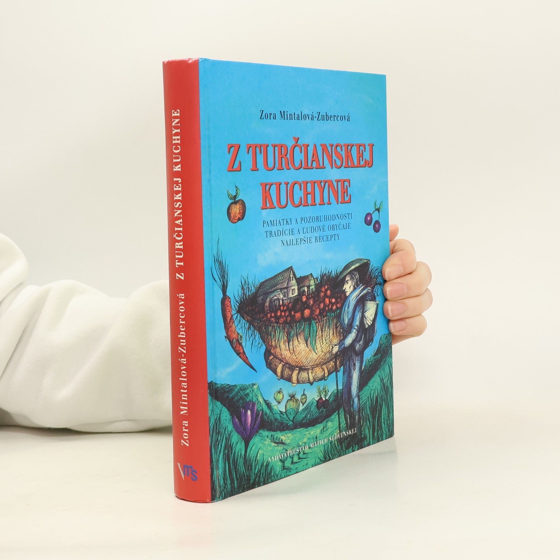 Zora Mintalová Zubercová Z turčianskej kuchyne : pamiatky a pozoruhodnosti, tradície a ľudové obyčaje, najlepšie recepty