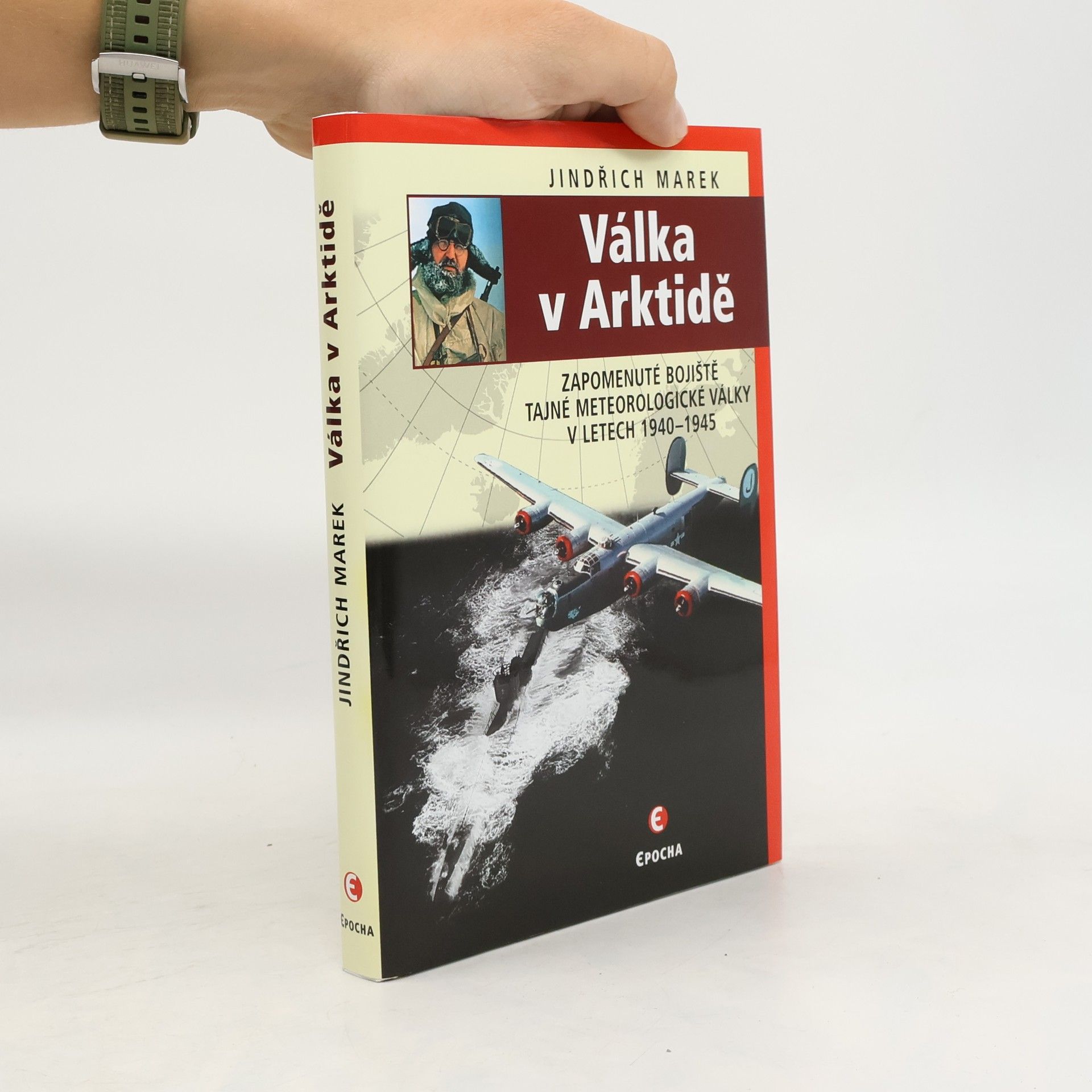Jindřich Marek Válka v Arktidě: Zapomenuté bojiště tajné meteorologické války v letech 1940–1945