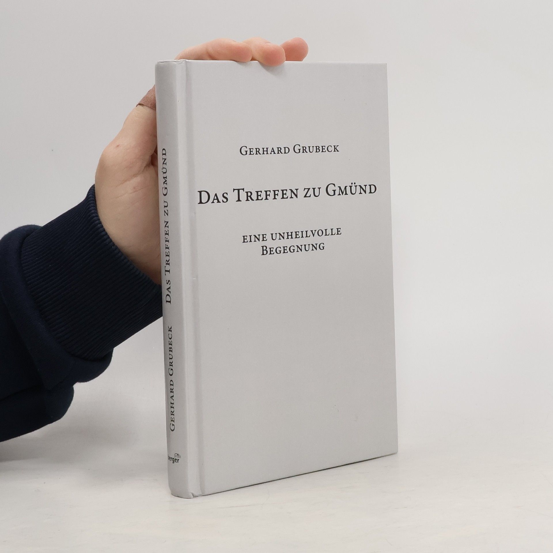 Gerhard Grubeck Das Treffen zu Gmünd. Eine unheilvolle Begegnung