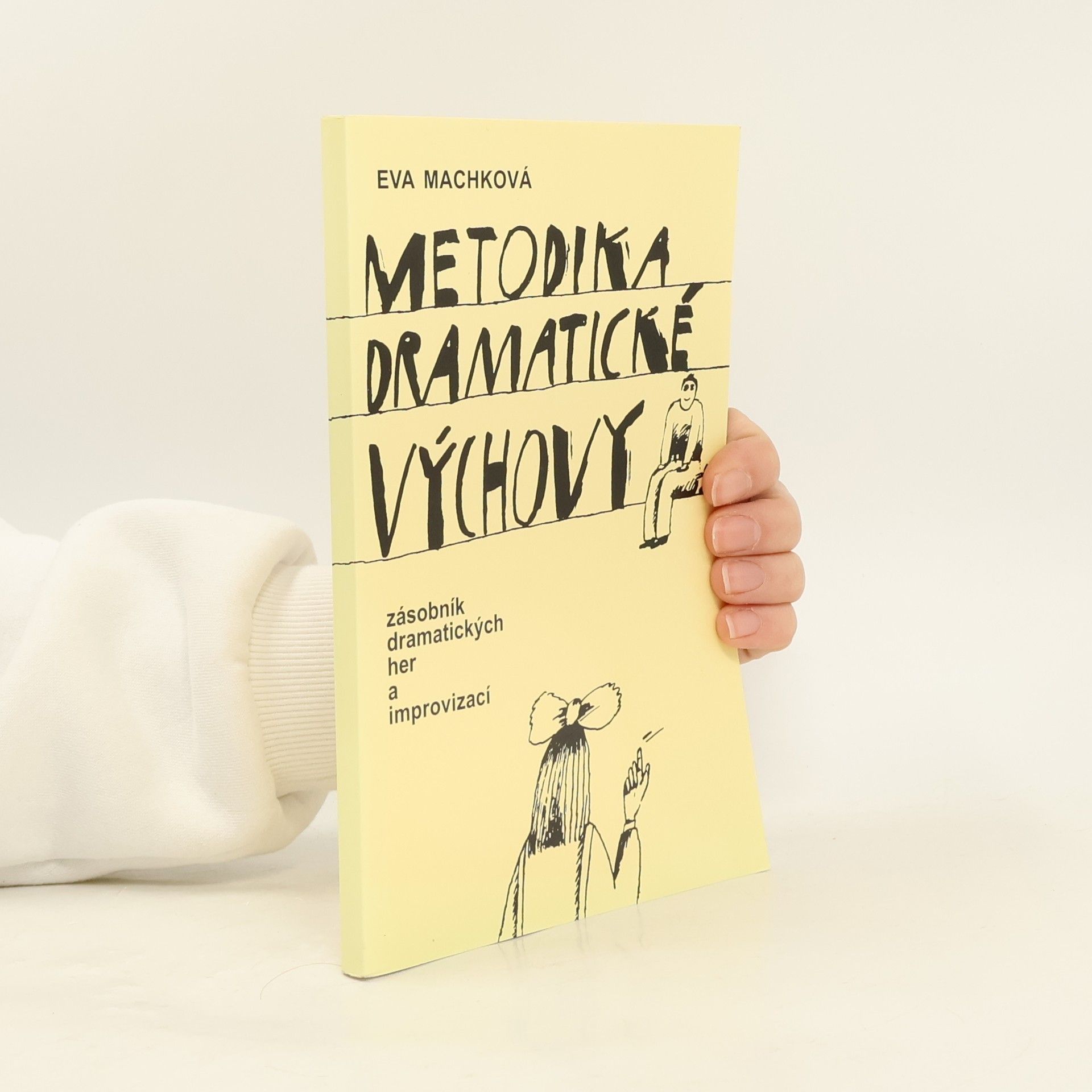 Eva Machková Metodika dramatické výchovy : zásobník dramatických her a improvizací