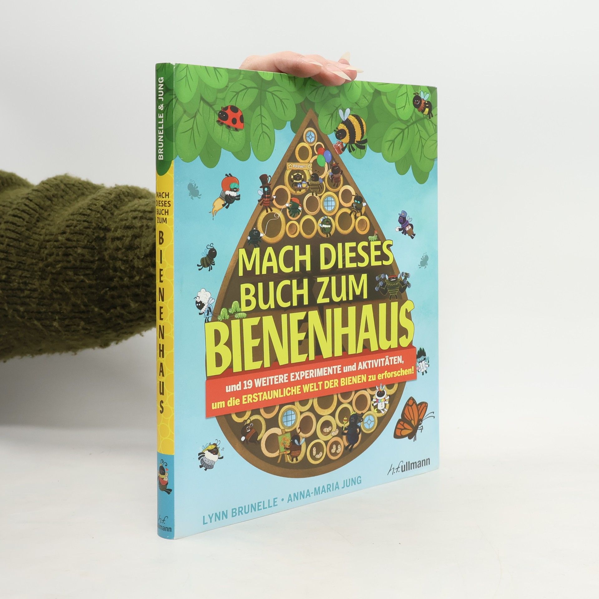 Lynn Bruelle Mach dieses Buch zum Bienenhaus. und 19 weitere Experimente und Aktivitäten, um die ERSTAUNLICHE WELT DER BIENEN zu erforschen!