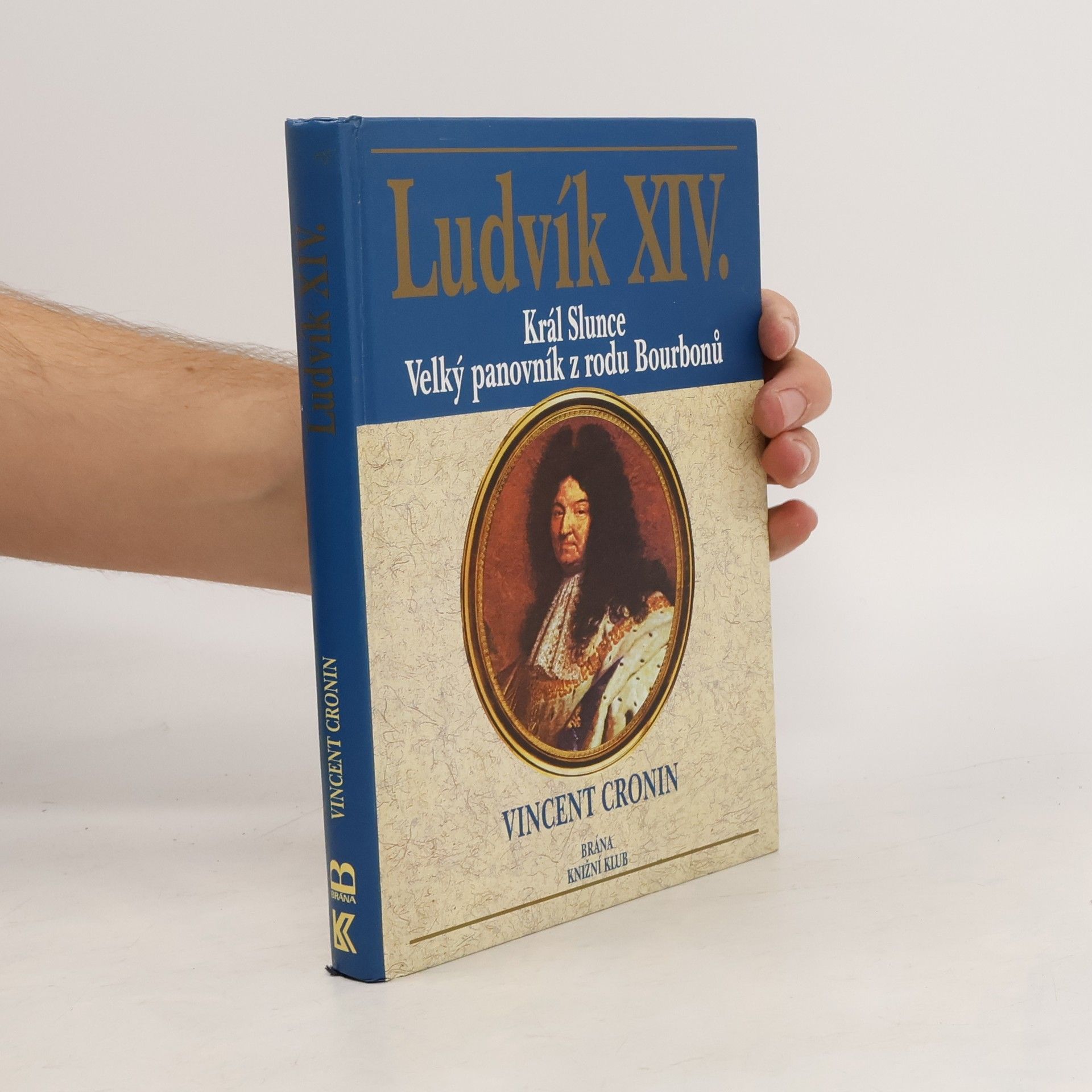 Ludvík XIV. : král Slunce, velký panovník z rodu Bourbonů