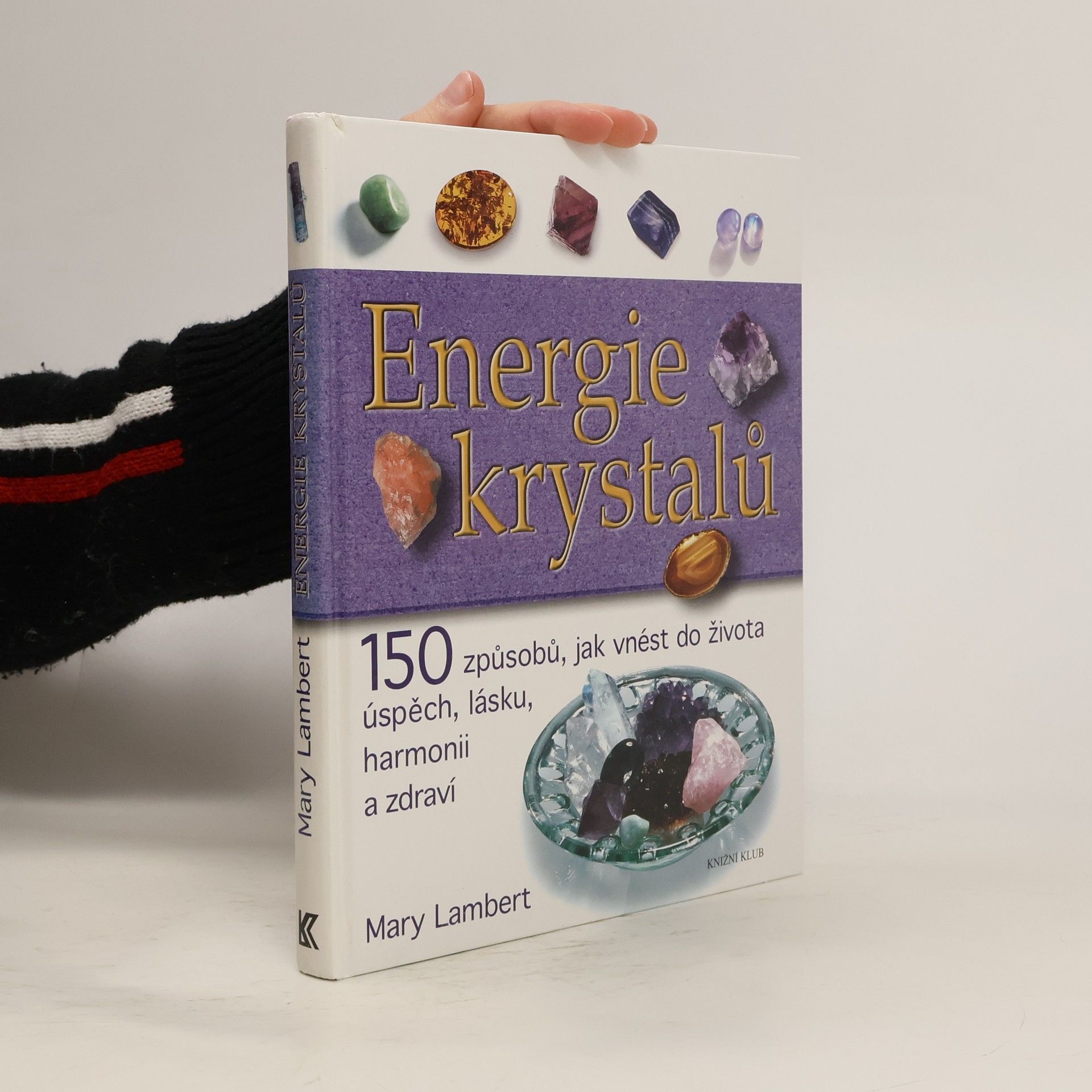 Mary Lambert Energie krystalů. 150 způsobů, jak vnést do života úspěch, lásku, harmonii a zdraví