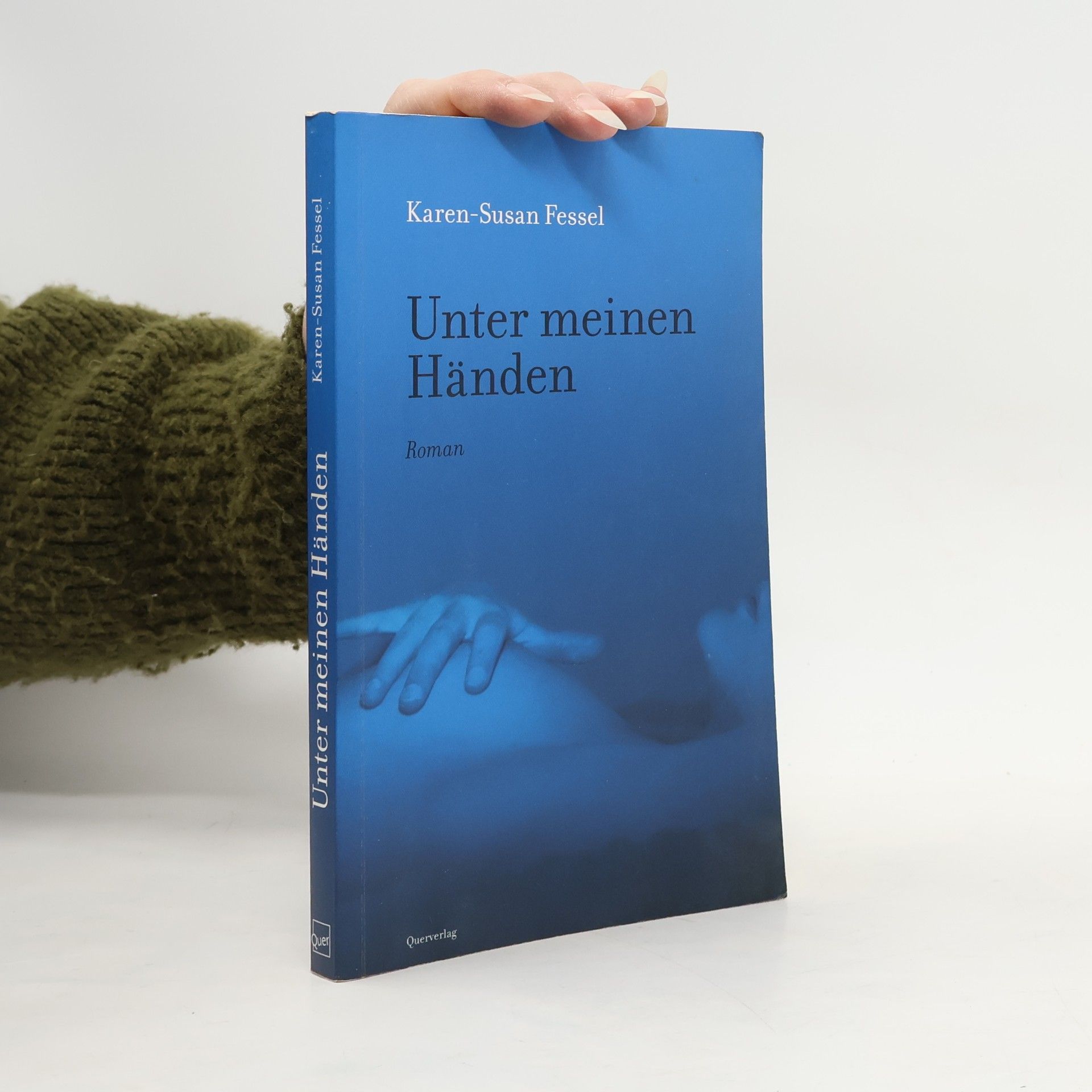 Karen-Susan Fessel Unter meinen Händen