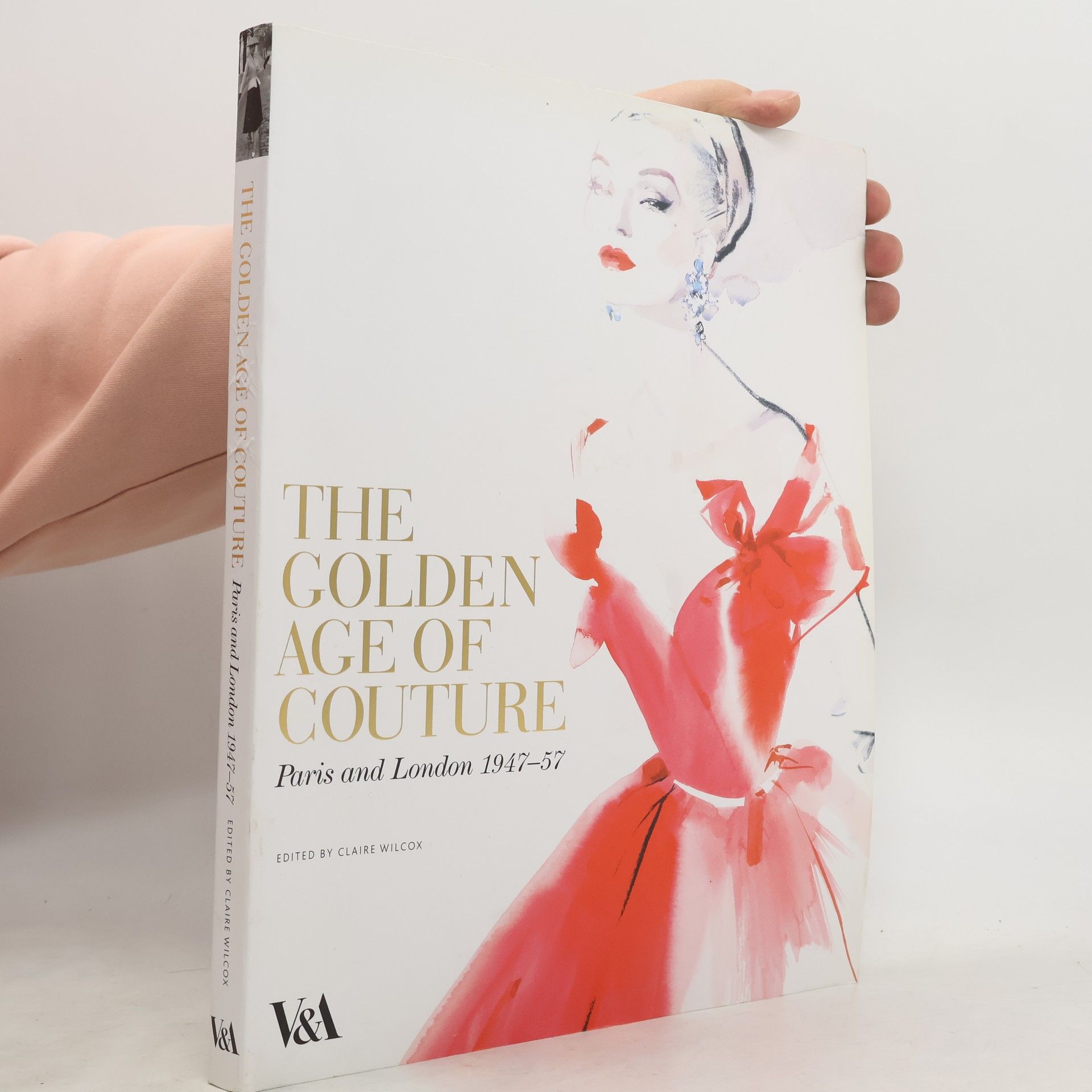 Claire Wilcox The Golden Age of Couture: Paris and London 1947-57