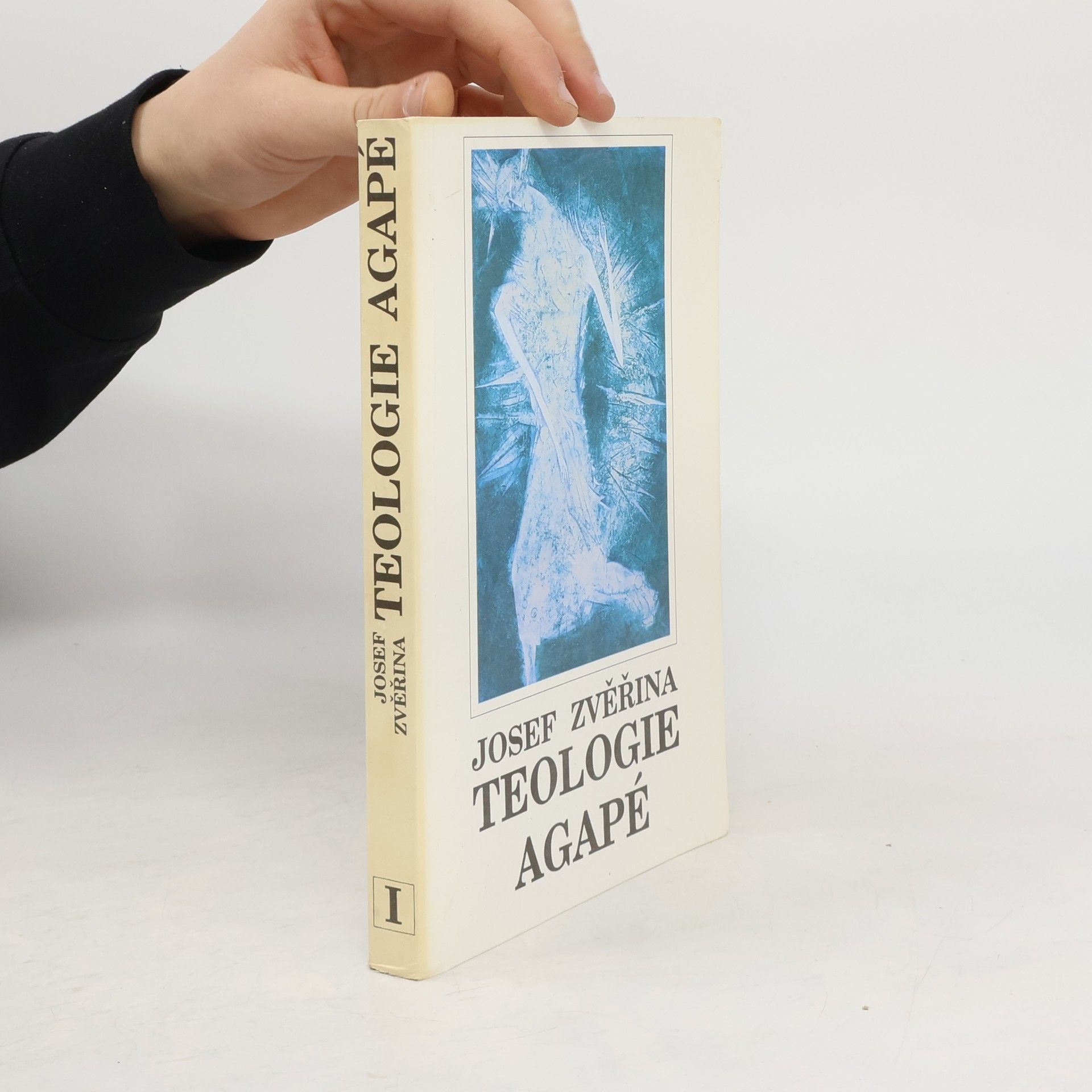 Josef Zvěřina Teologie Agapé : dogmatika. Svazek I.