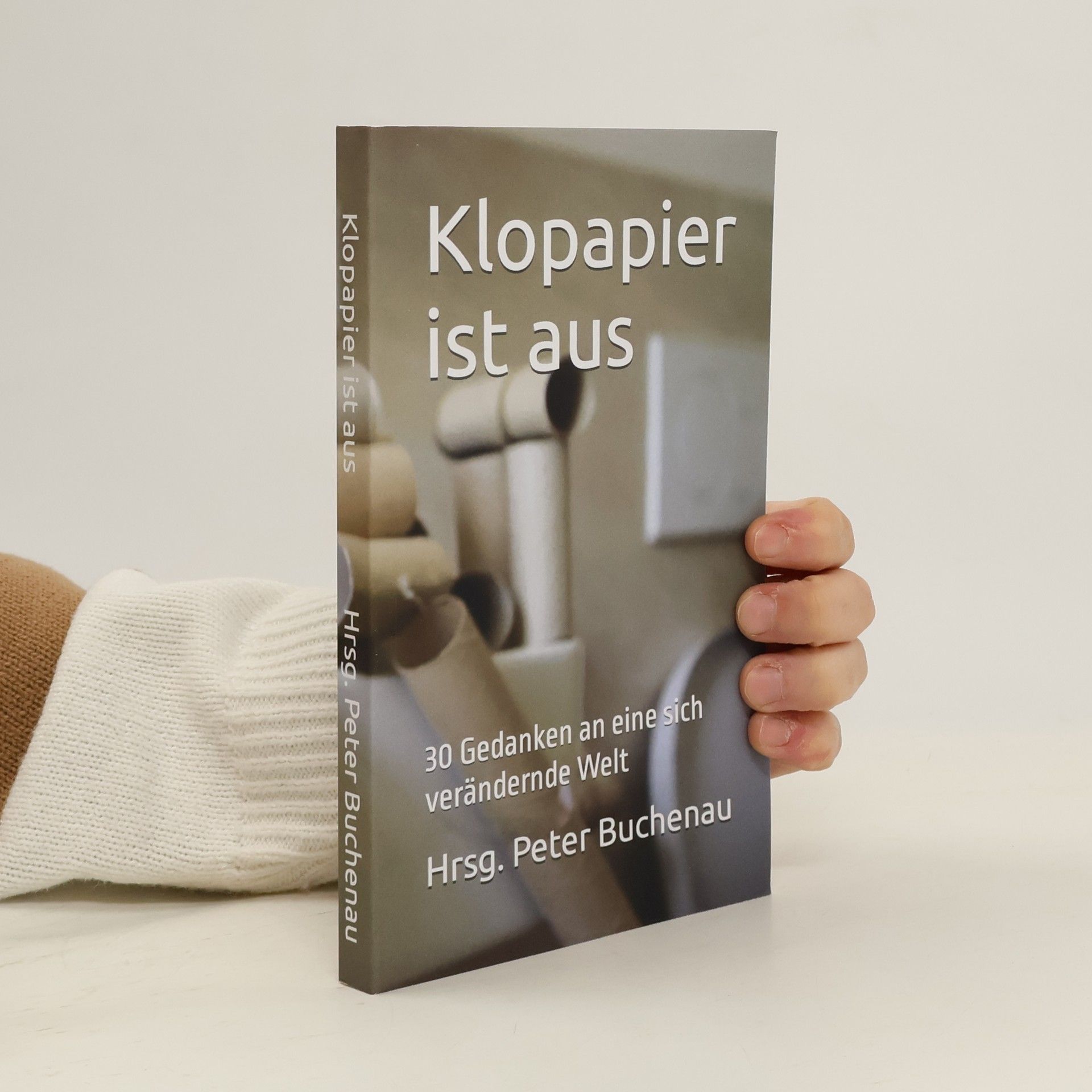 Klopapier ist aus: 30 Gedanken an eine sich verändernde Welt