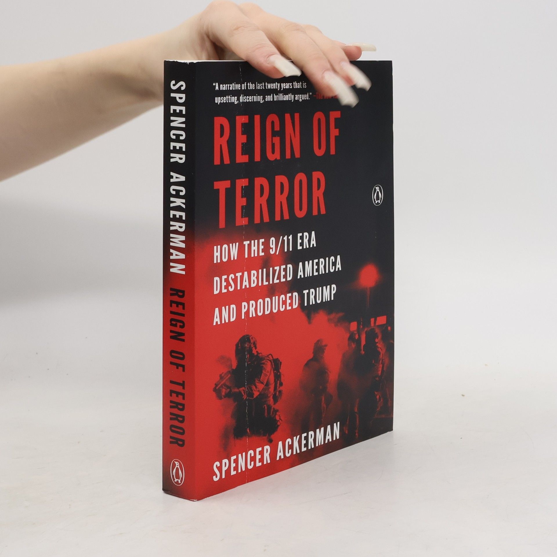 Spencer Ackerman Reign of Terror: How the 9/11 Era Destabilized America and Produced Trump