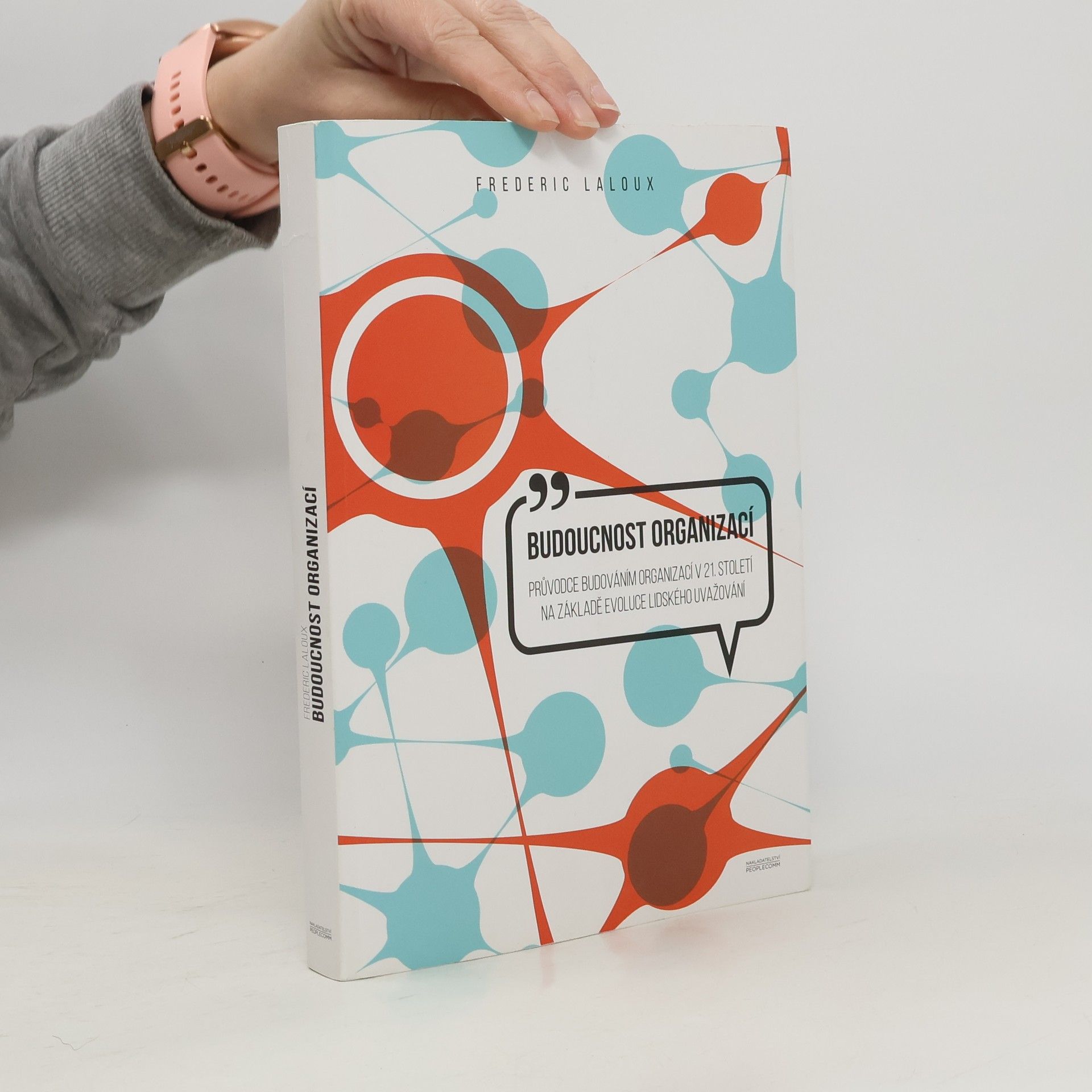 Budoucnost organizací : průvodce budováním organizací v 21. století na základě evoluce lidského uvažování