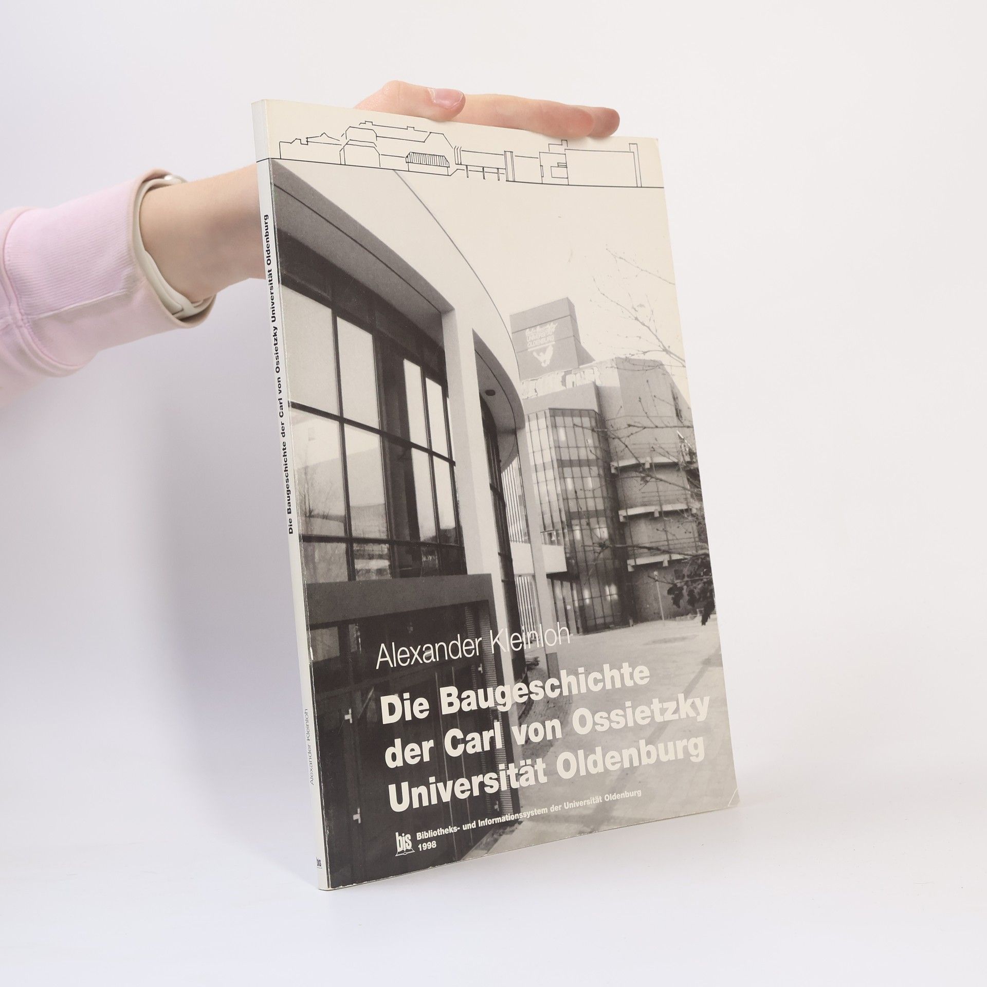 Alexander Kleinloh Die Baugeschichte der Carl-von-Ossietzky-Universität Oldenburg