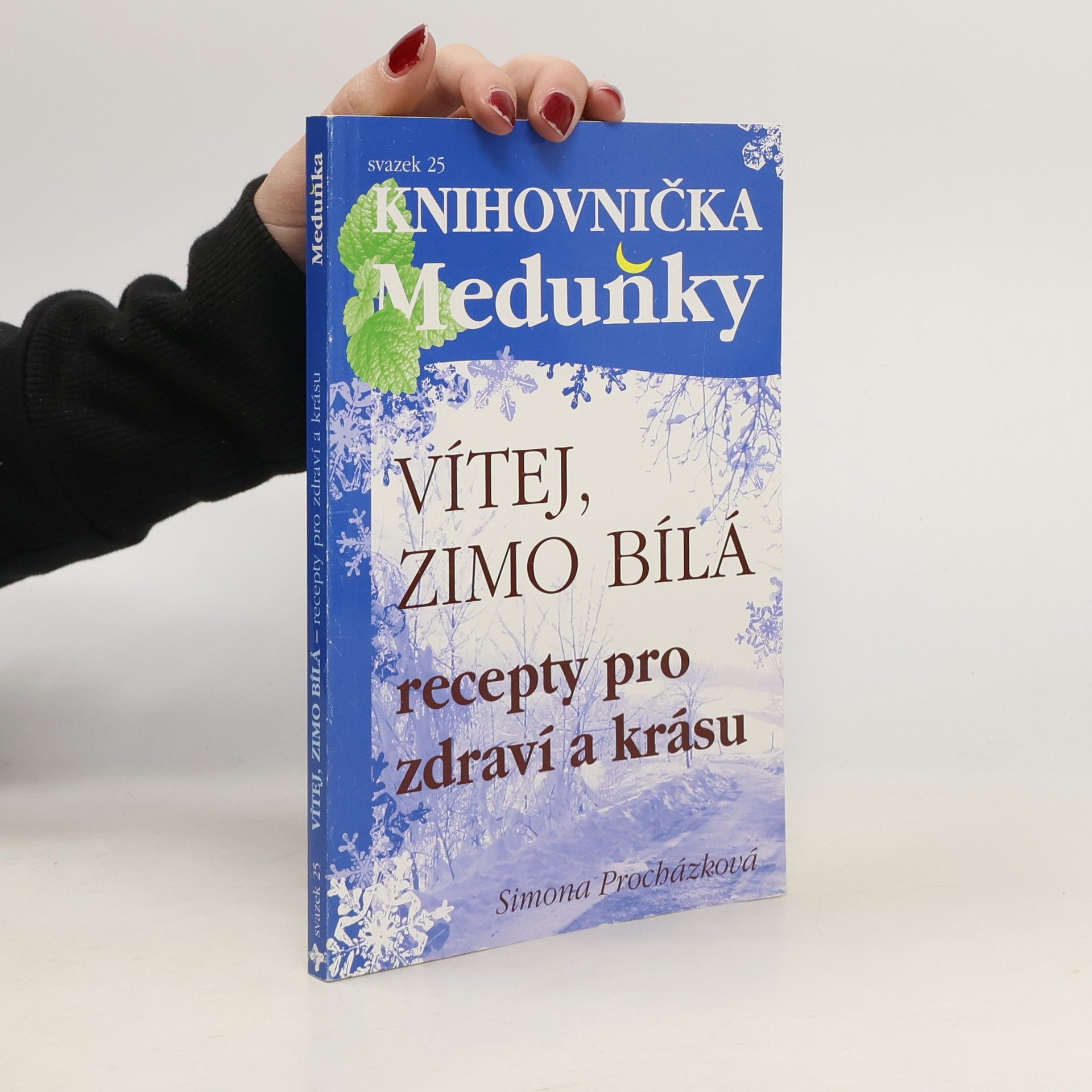 Simona Procházková Vítej, zimo bílá : recepty pro zdraví a krásu