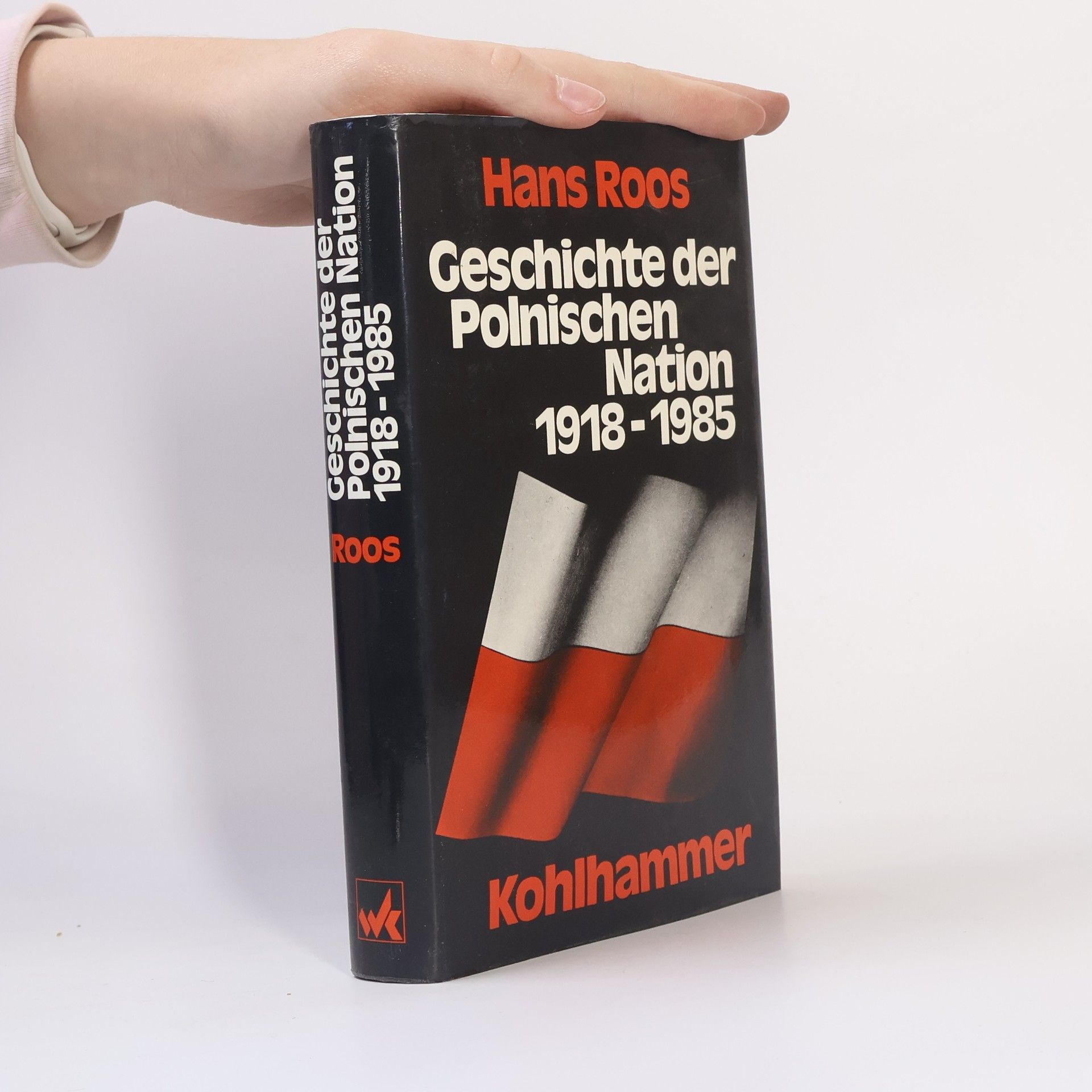 Hans Roos Geschichte der Polnischen Nation 1818 - 1985.