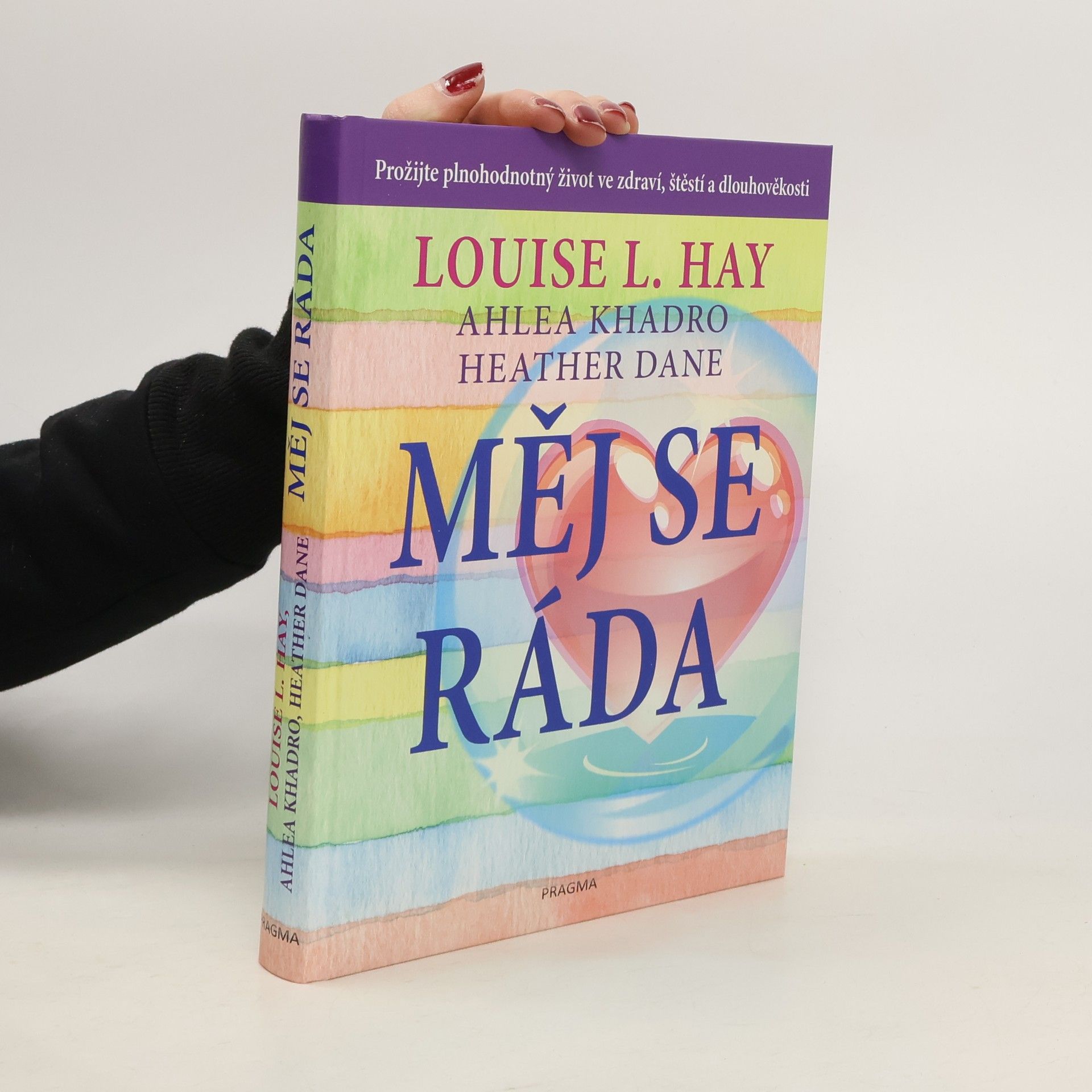 Lousie L. Hay Měj se ráda: Prožijte plnohodnotný život ve zdraví, štěstí a dlouhověkosti