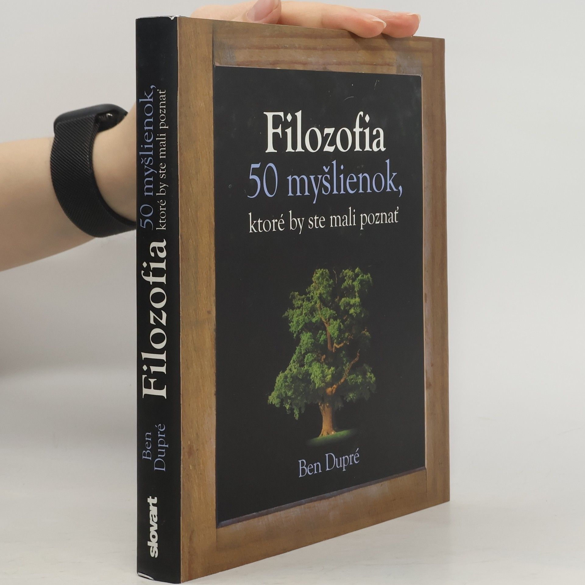 Ben Dupré Filozofia - 50 myšlienok, ktoré by ste mali poznať