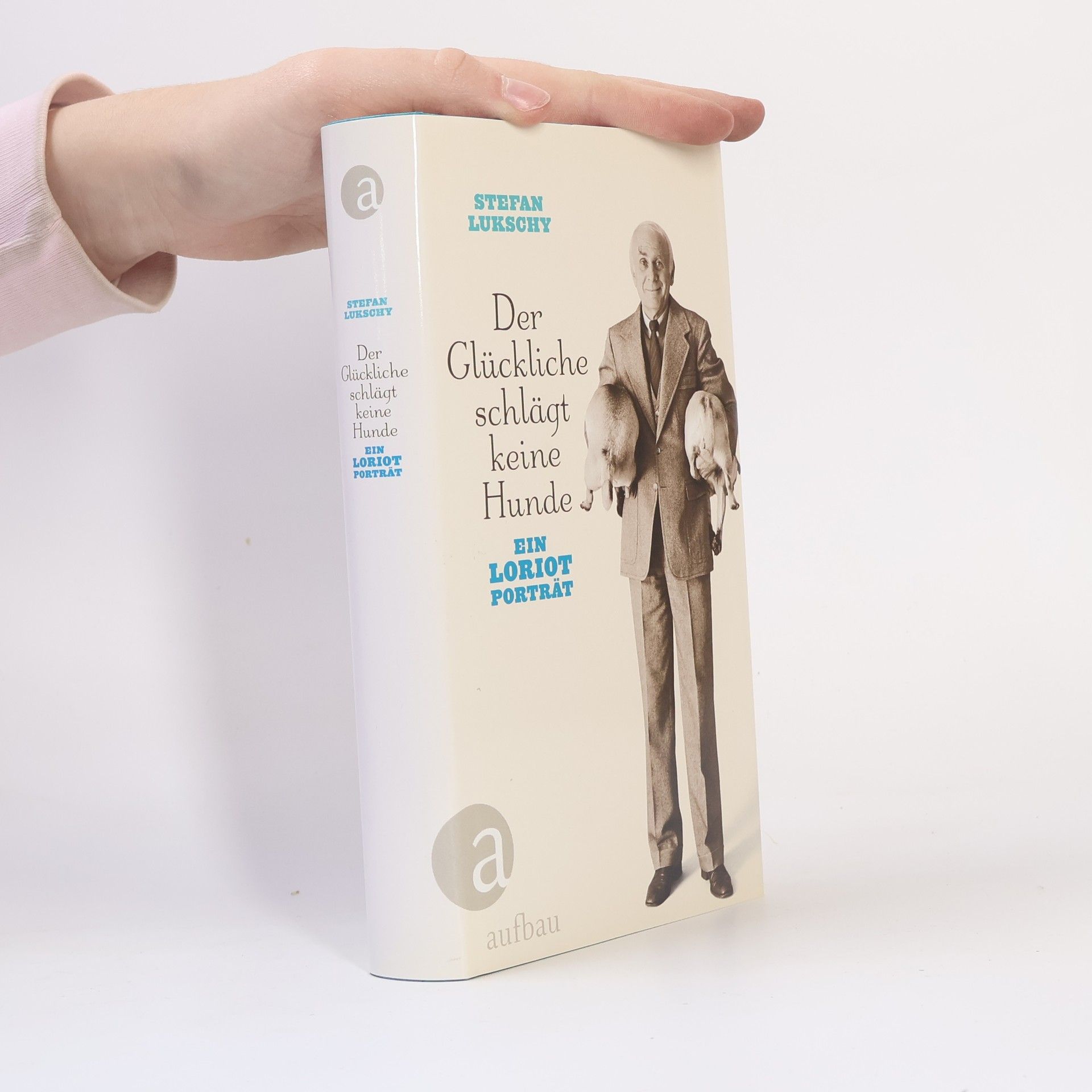 Stefan Lukschy Der Glückliche schlägt keine Hunde