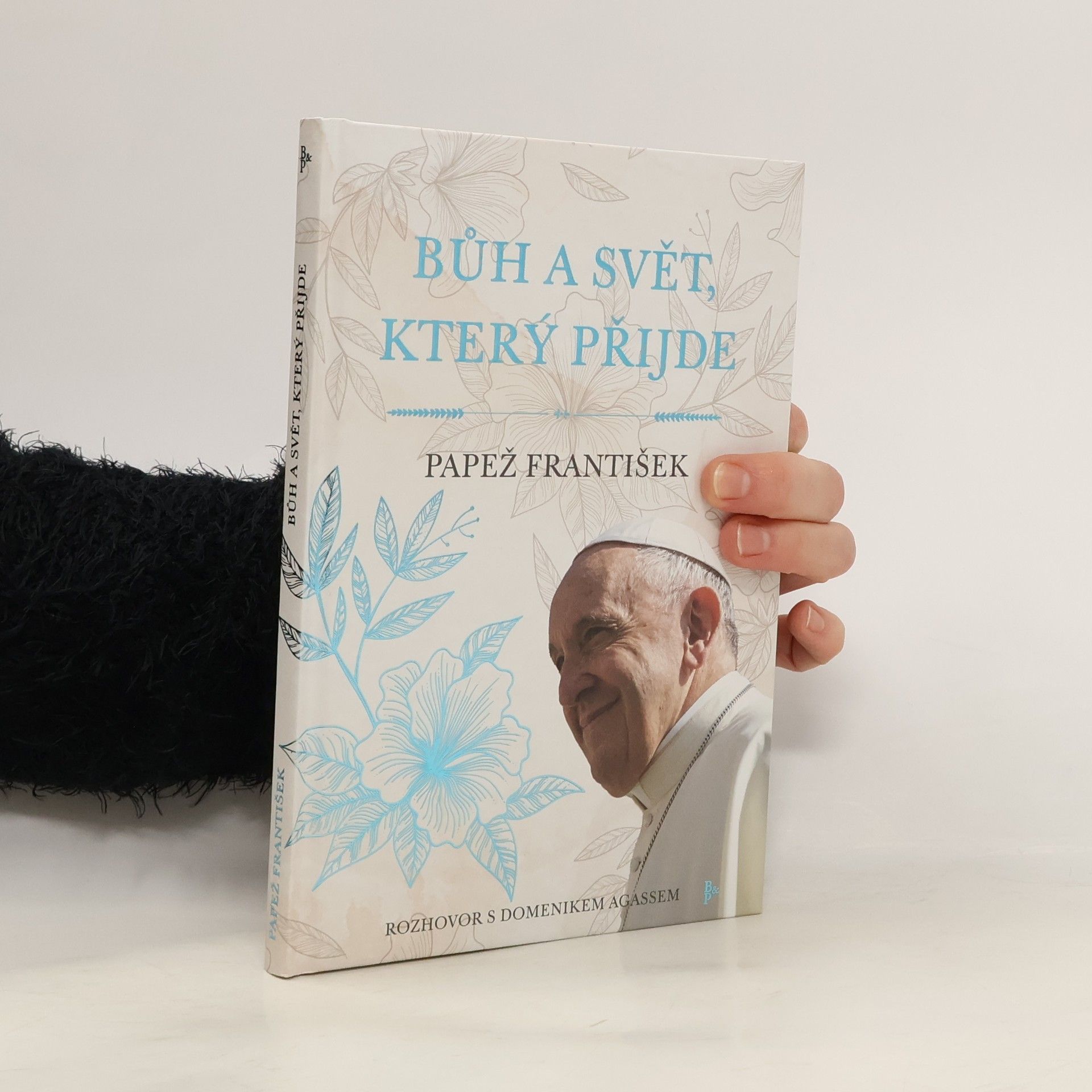 Papst Franziskus Bůh a svět, který přijde: Rozhovor s Domenikem Agassem