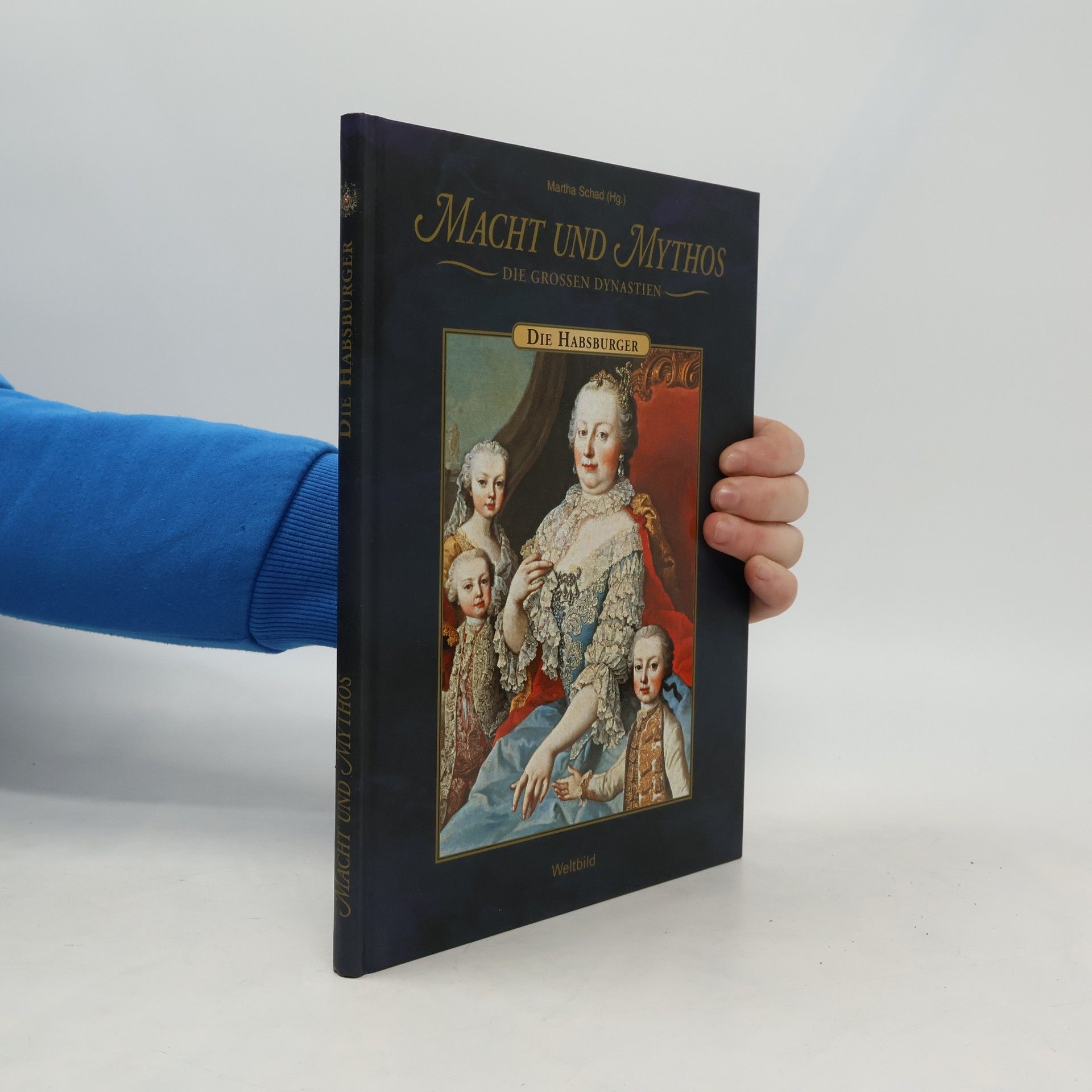 Martha Schad Macht und Mythos. Die Grossen Dynastie. Die Habsburger