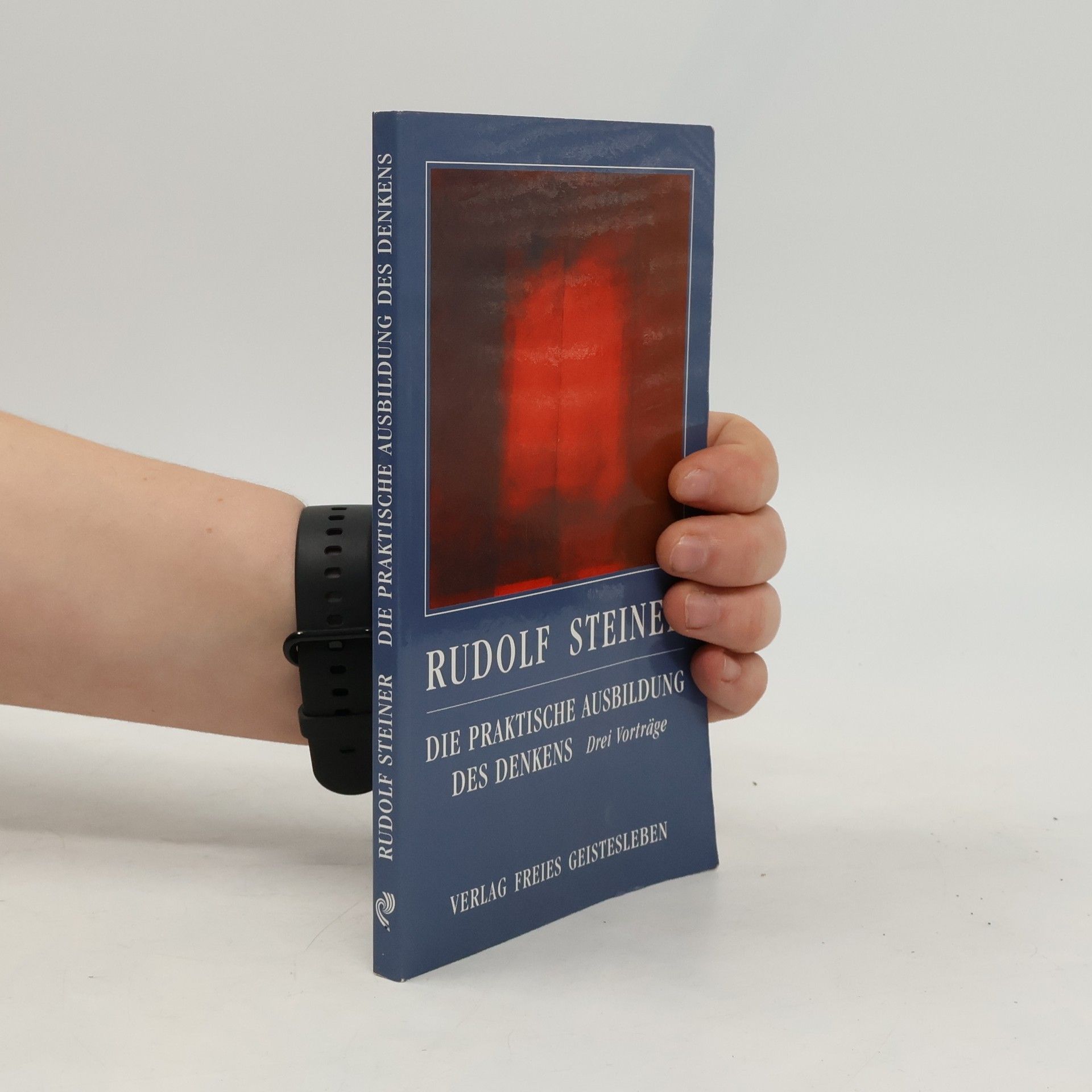 Rudolf Steiner Die praktische Ausbildung des Denkens