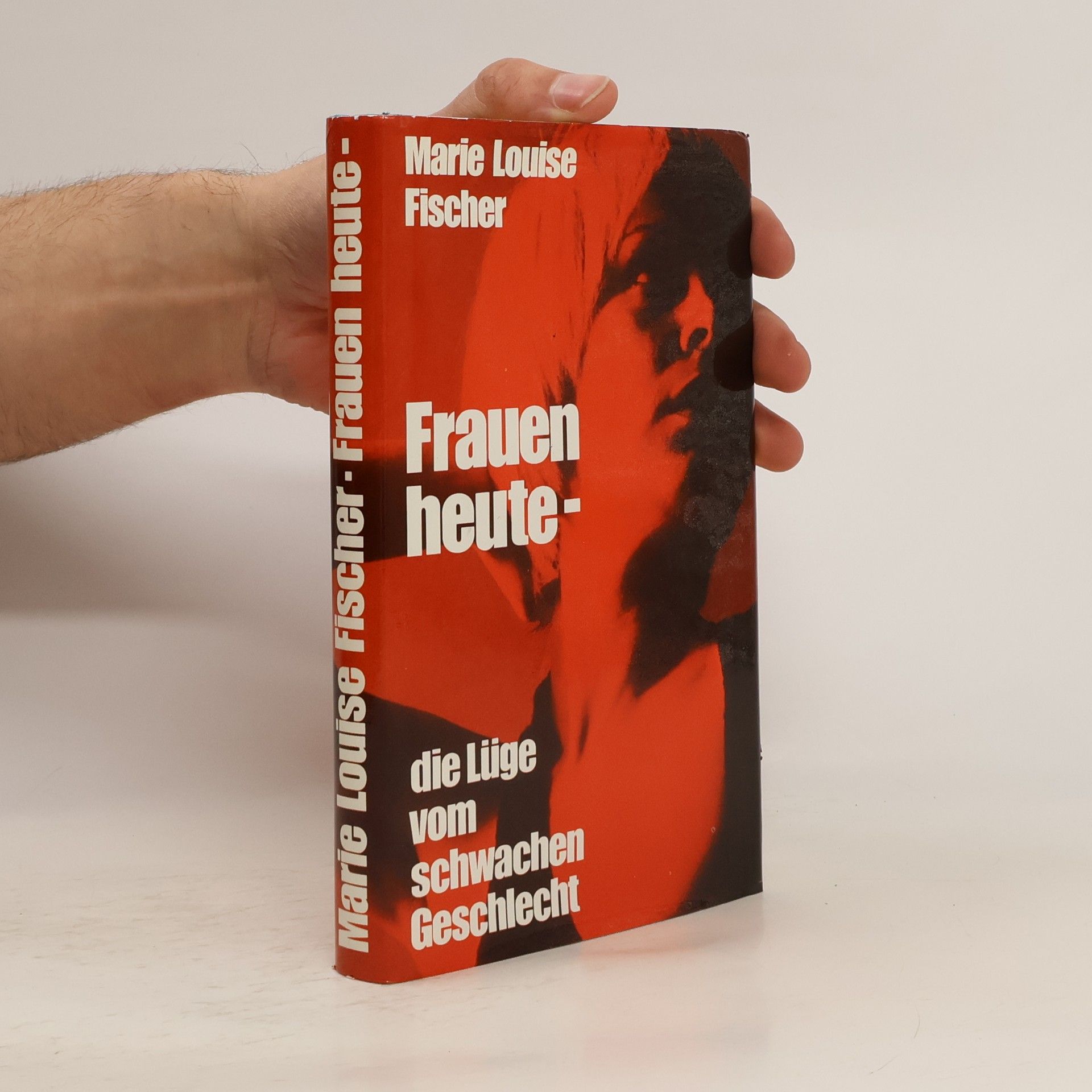 Marie Louise Fischer Frauen heute, die Lüge vom schwachen Geschlecht