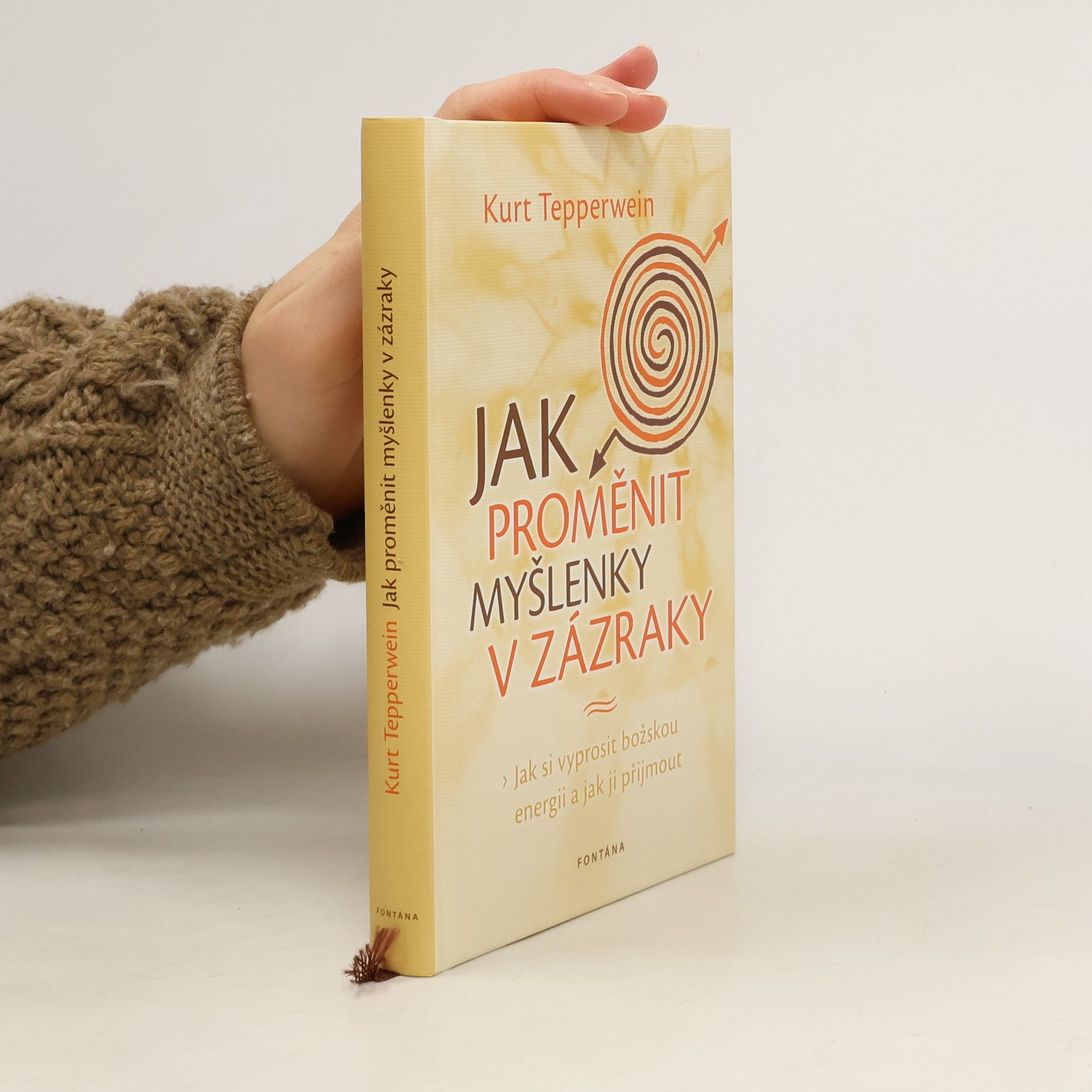 Kurt Tepperwein Jak proměnit myšlenky v zázraky: jak si vyprosit božskou energii a jak ji přijmout
