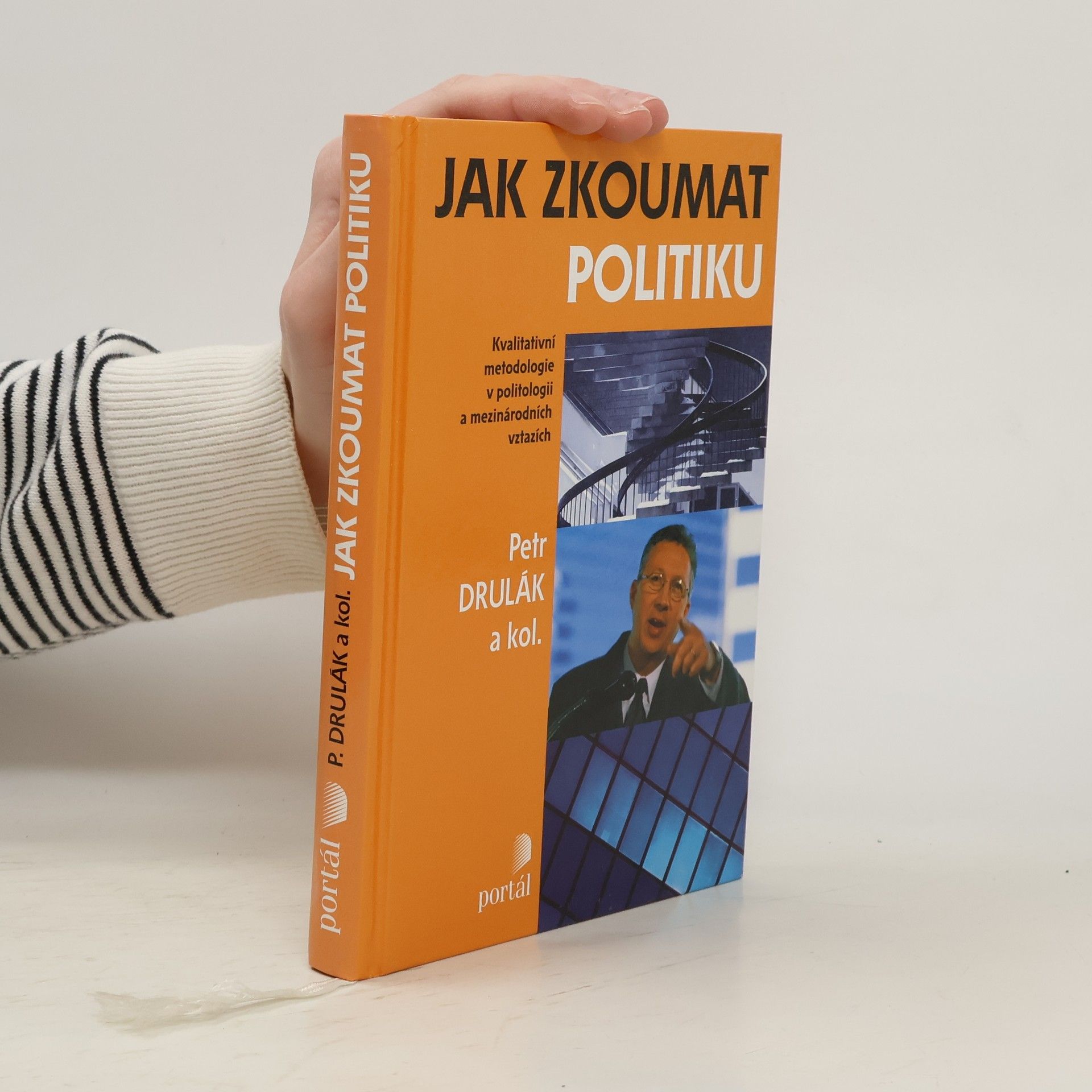 Petr Drulák Jak zkoumat politiku: Kvalitativní metodologie v politologii a mezinárodních vztazích