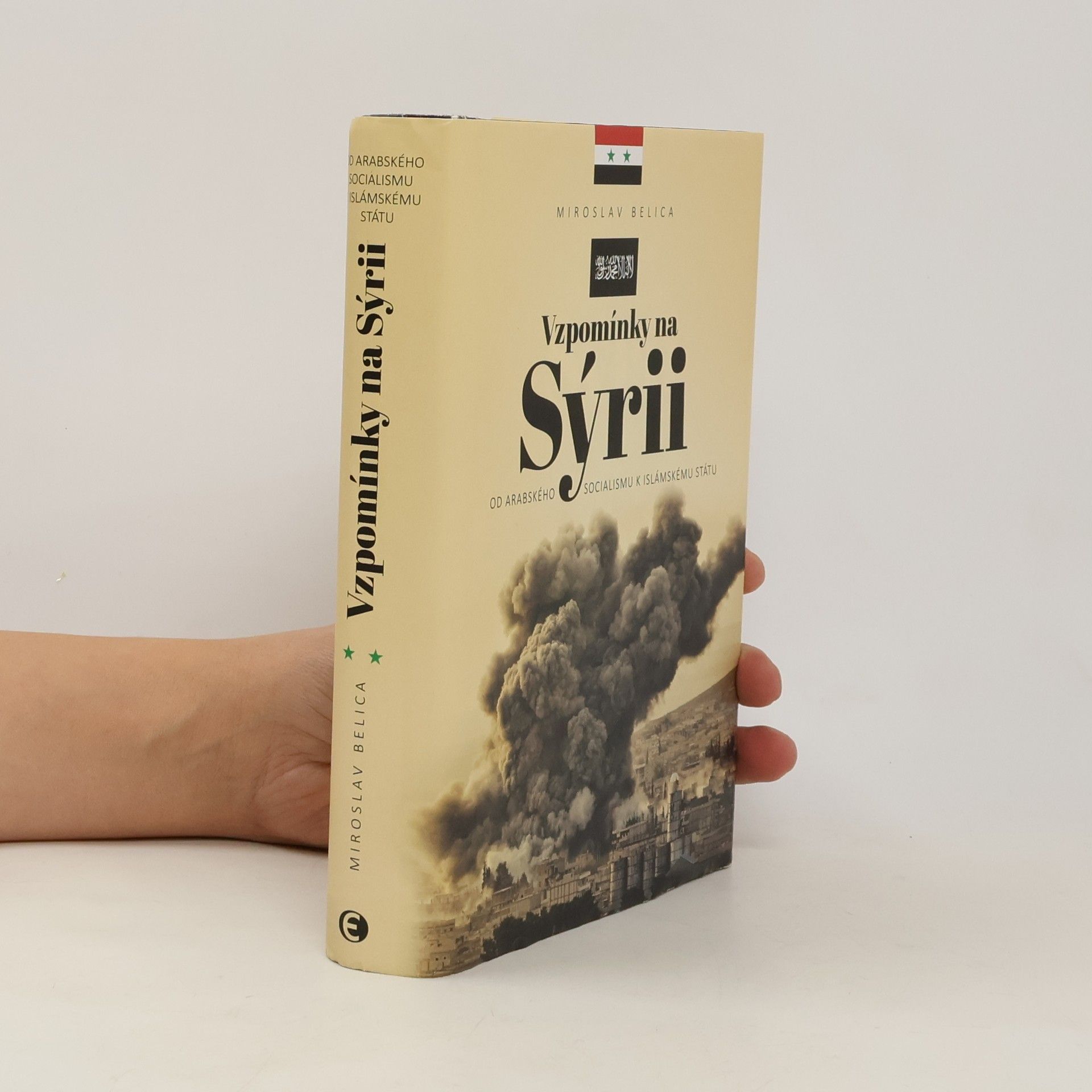 Miroslav Belica Vzpomínky na Sýrii - Od arabského socialismu k Islámskému státu