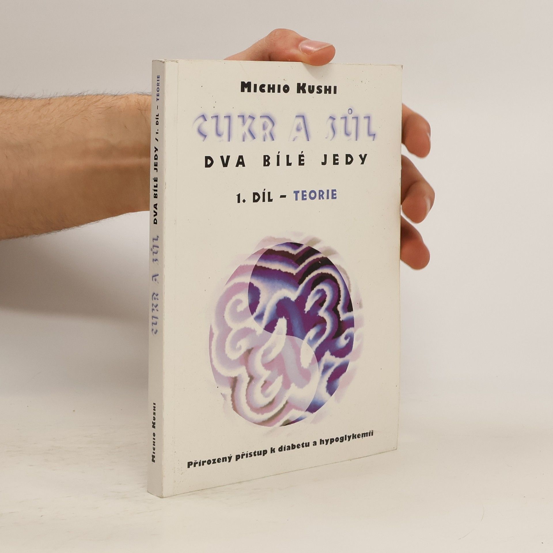 Michio Kushi Cukr a sůl - dva bílé jedy. 1. díl - Teorie