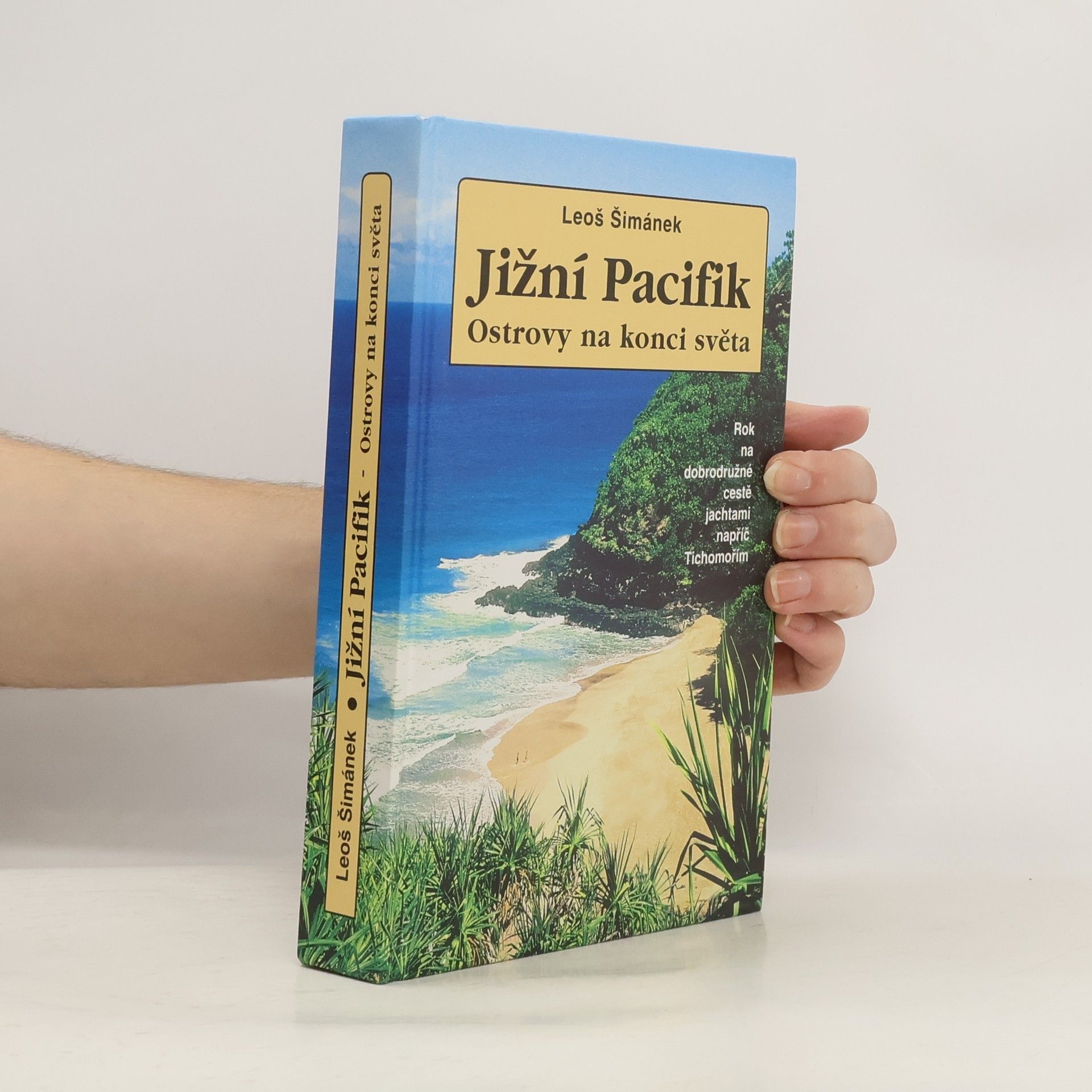 Leoš Šimánek Jižní Pacifik: Ostrovy na konci světa: Rok na dobrodružné cestě napříč Tichomořím