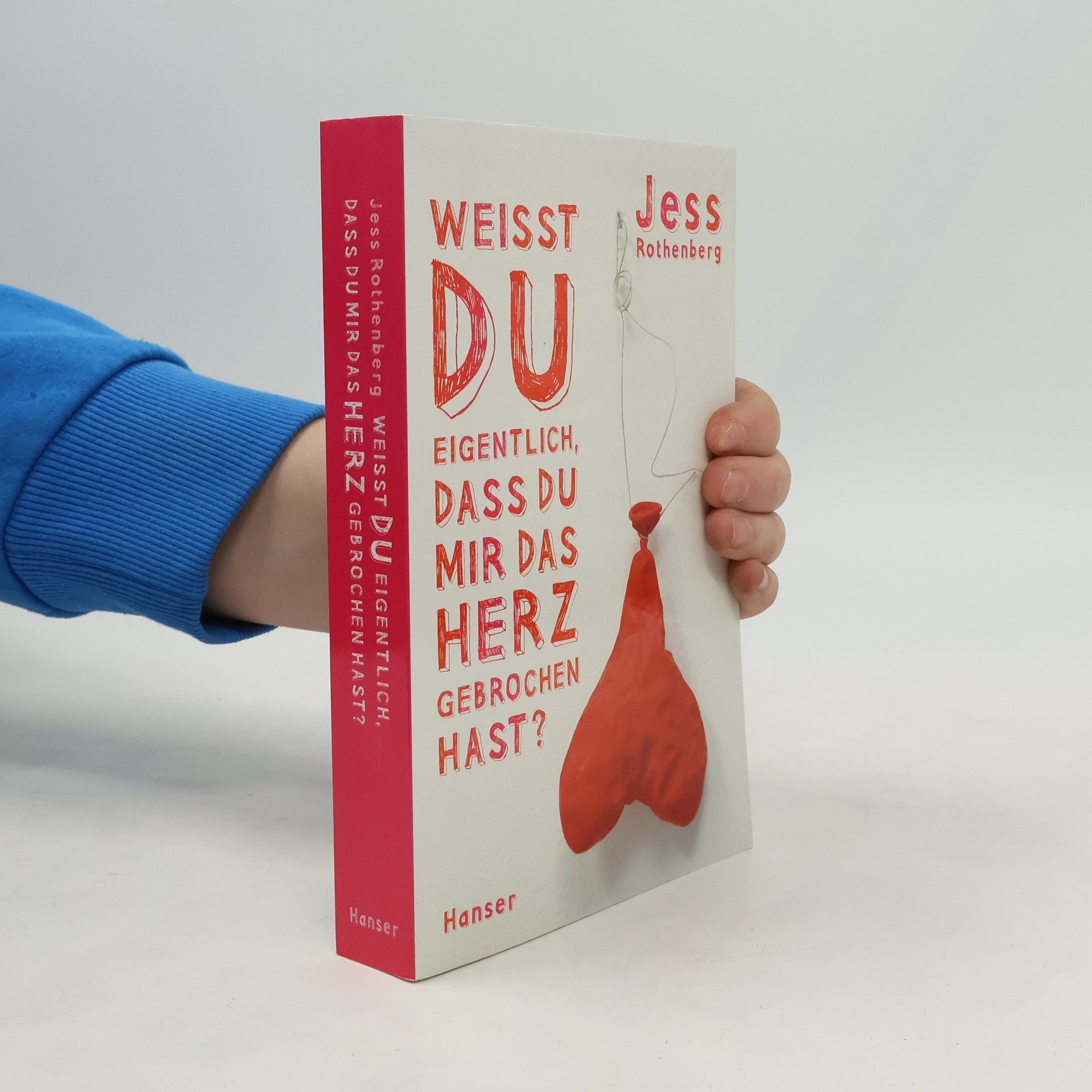 Jess Rothenberg Weisst du eigentlich, dass du mir das Herz gebrochen hast?