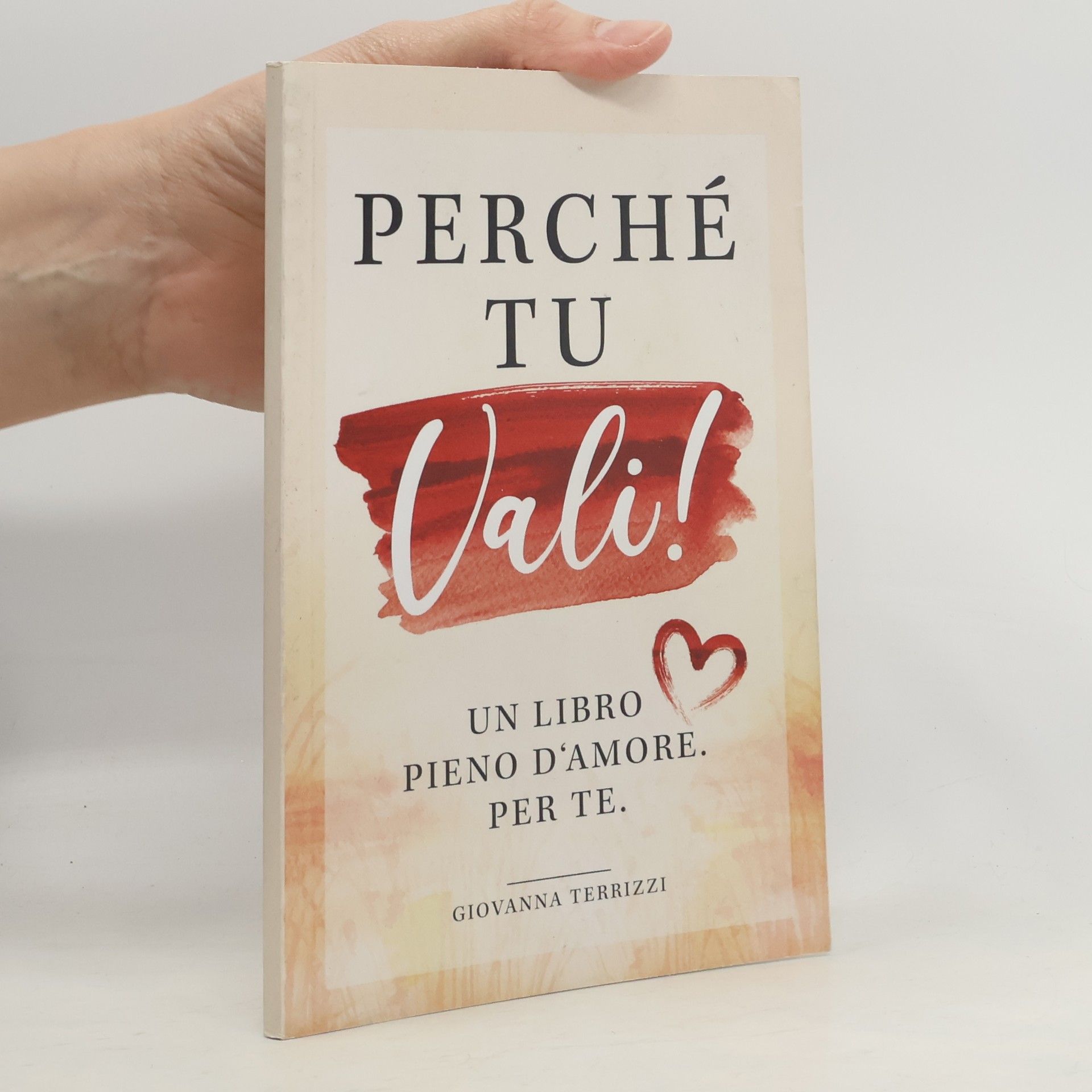 Giovanna Terrizzi Perché tu vali! Un libro pieno d’amore. Per te.