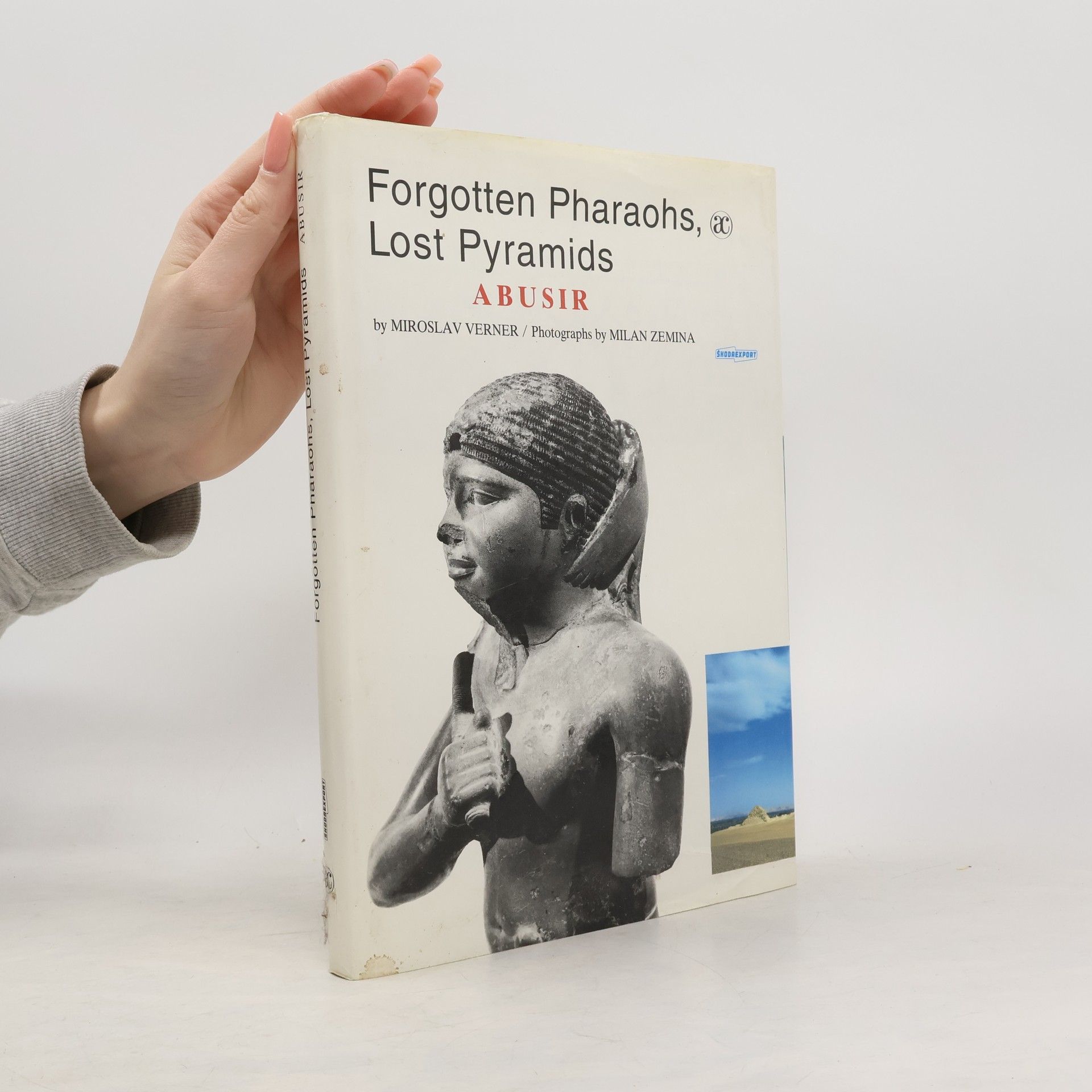 Miroslav Verner Forgotten pharaohs, lost pyramids : Abusir