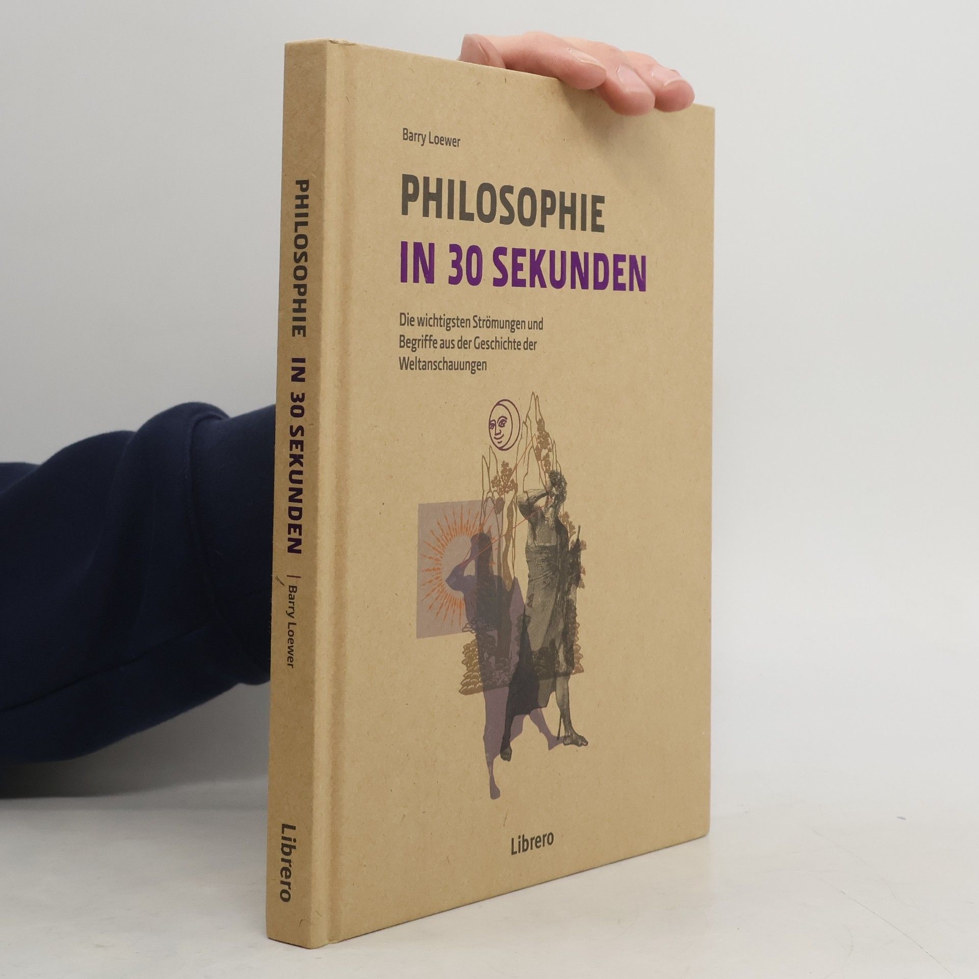 Barry Loewer Philosophie in 30 Sekunden: Die wichtigsten Strömungen aus der Geschichte der Weltanschauungen