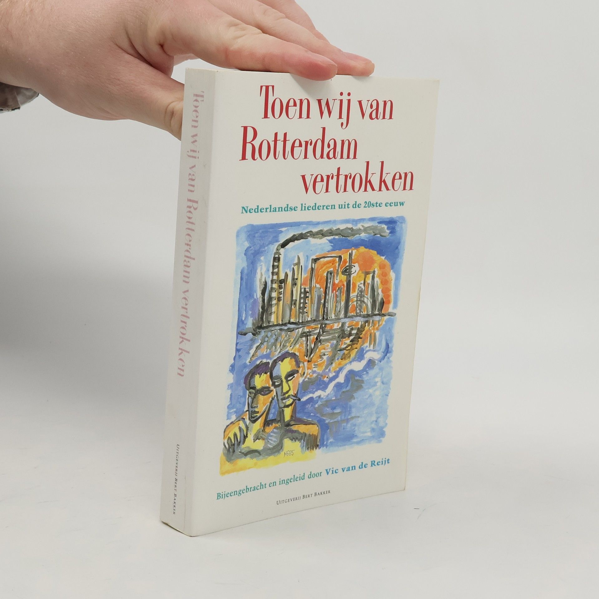 Vic van de Reijt Toen wij van Rotterdam vertrokken. Nederlandse liederen uit de 20ste eeuw