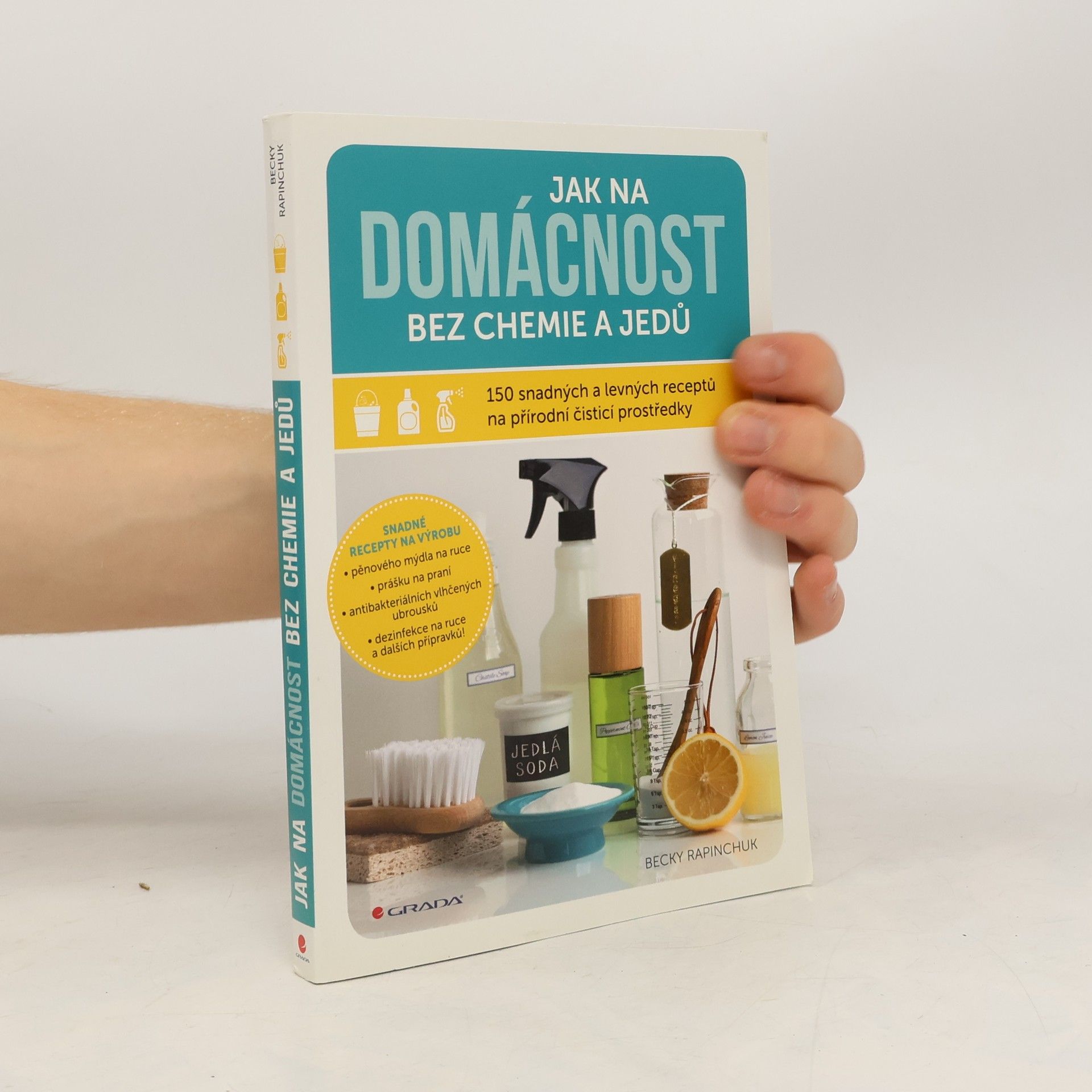 Becky Rapinchuk Jak na domácnost bez chemie a jedů: 150 snadných a levných receptů na přírodní čisticí prostředky