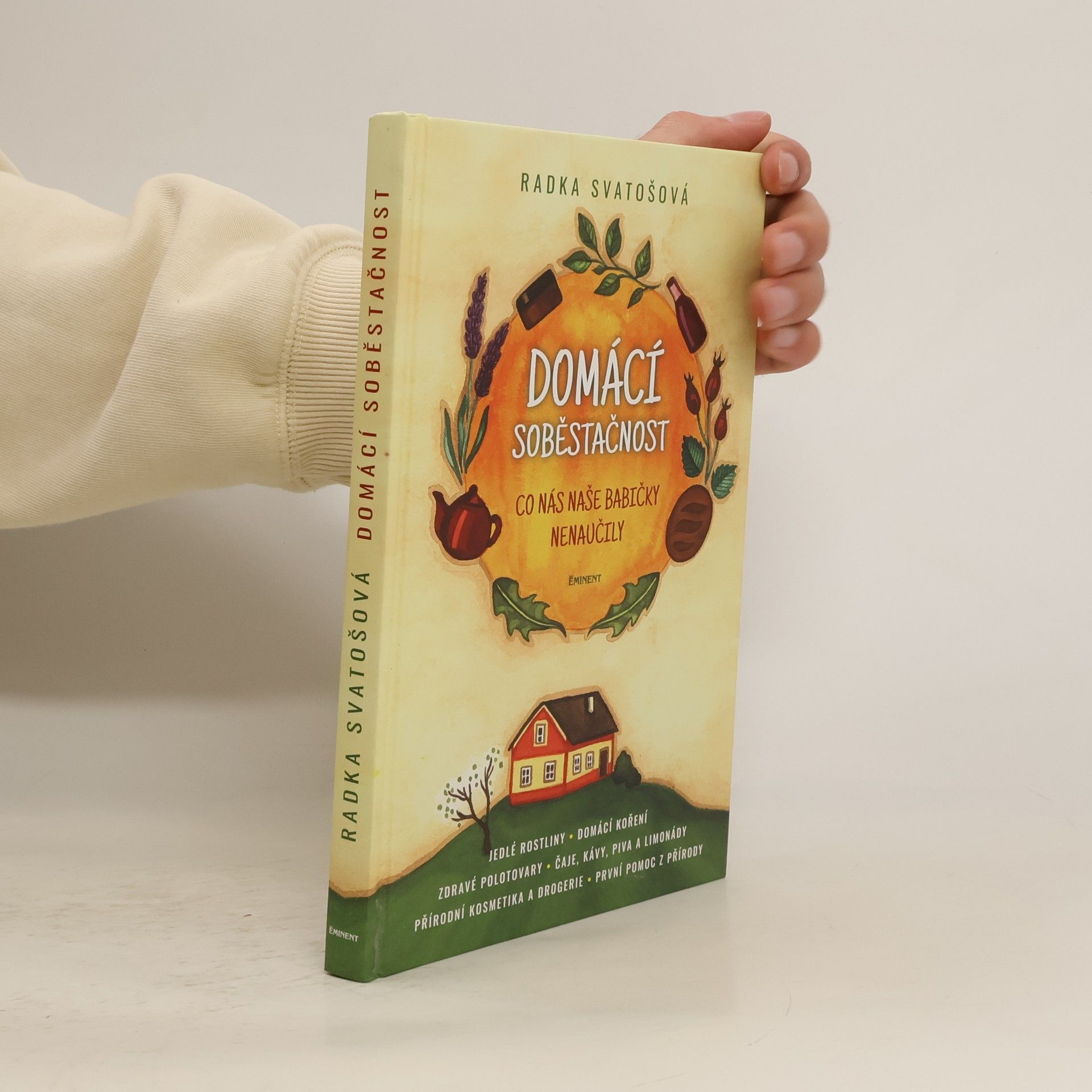 Radka Svatošová Domácí soběstačnost : co nás naše babičky nenaučily