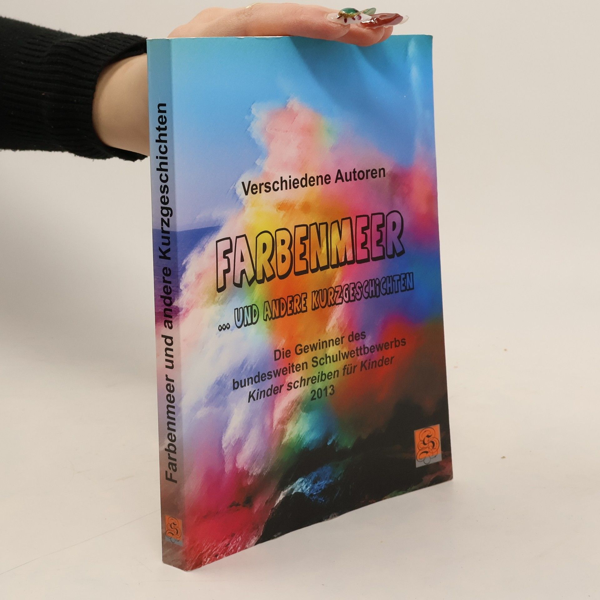 Ingrid Schäffer Farbenmeer … und andere Kurzgeschichten. Die Gewinner des bundesweiten Schulwettbewerbs 'Kinder schreiben für Kinder' 2013