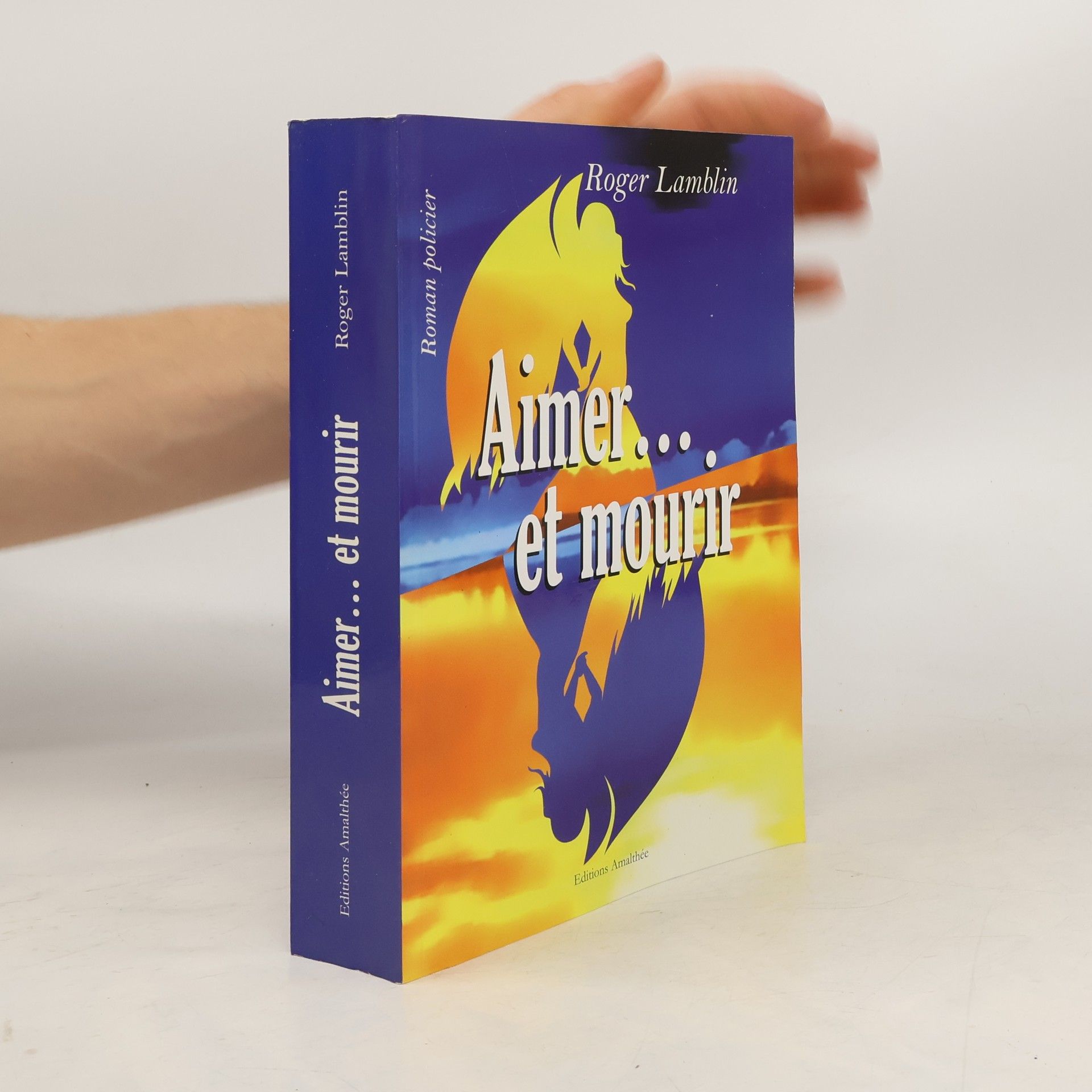 Roger Lamblin Aimer, et mourir