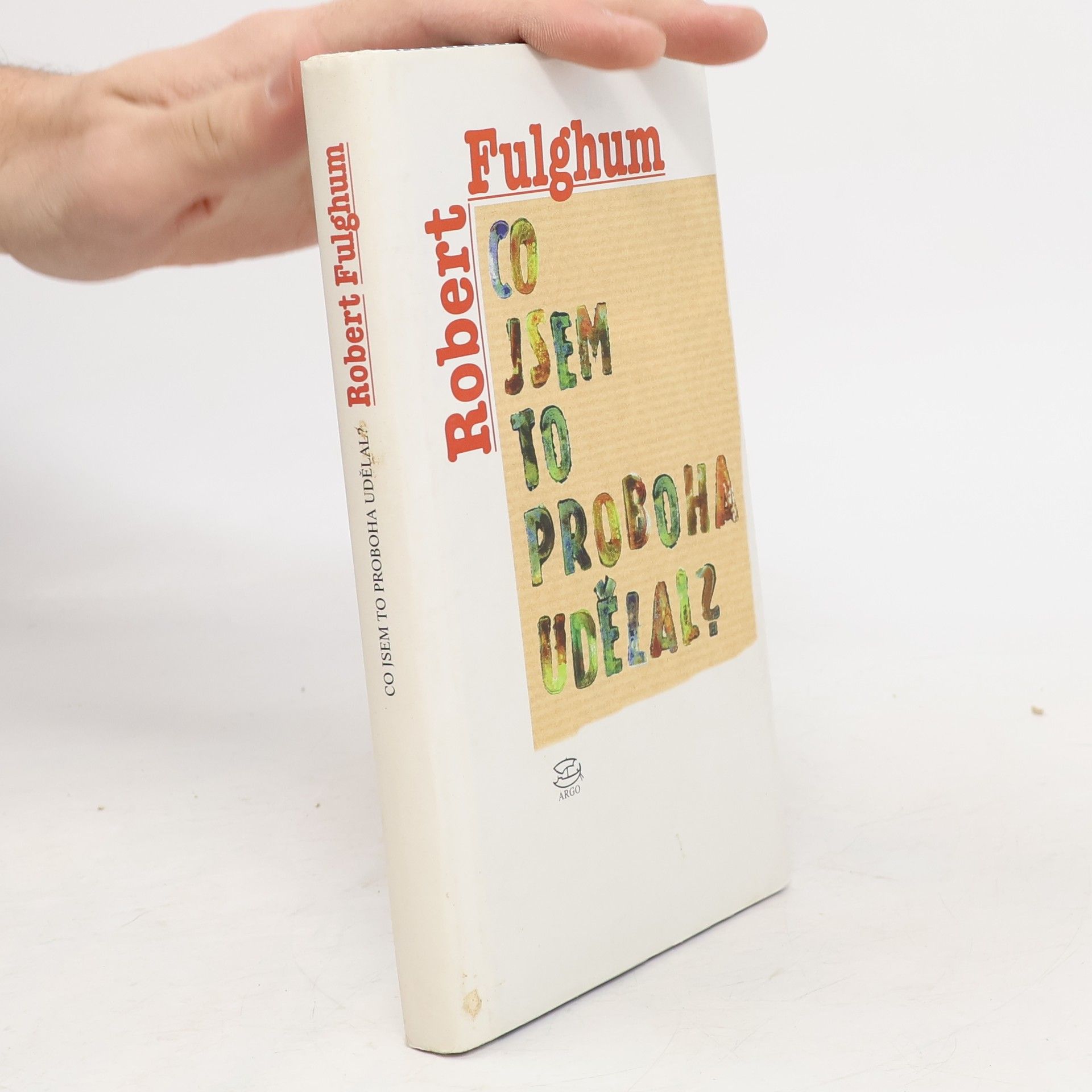Robert Fulghum Co jsem to proboha udělal?