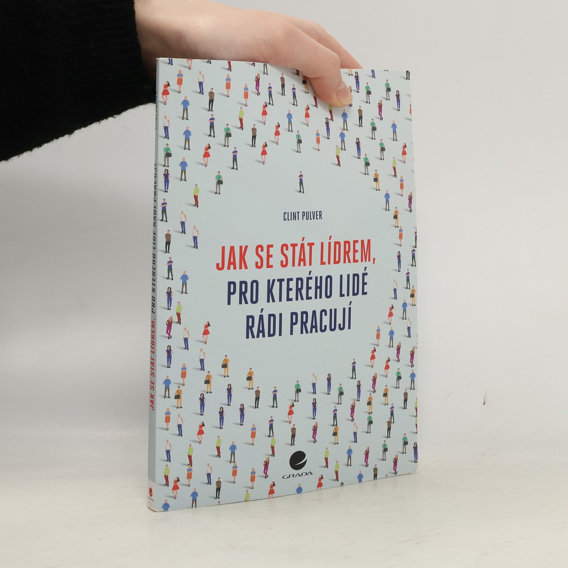 Clint Pulver Jak se stát lídrem, pro kterého lidé rádi pracují